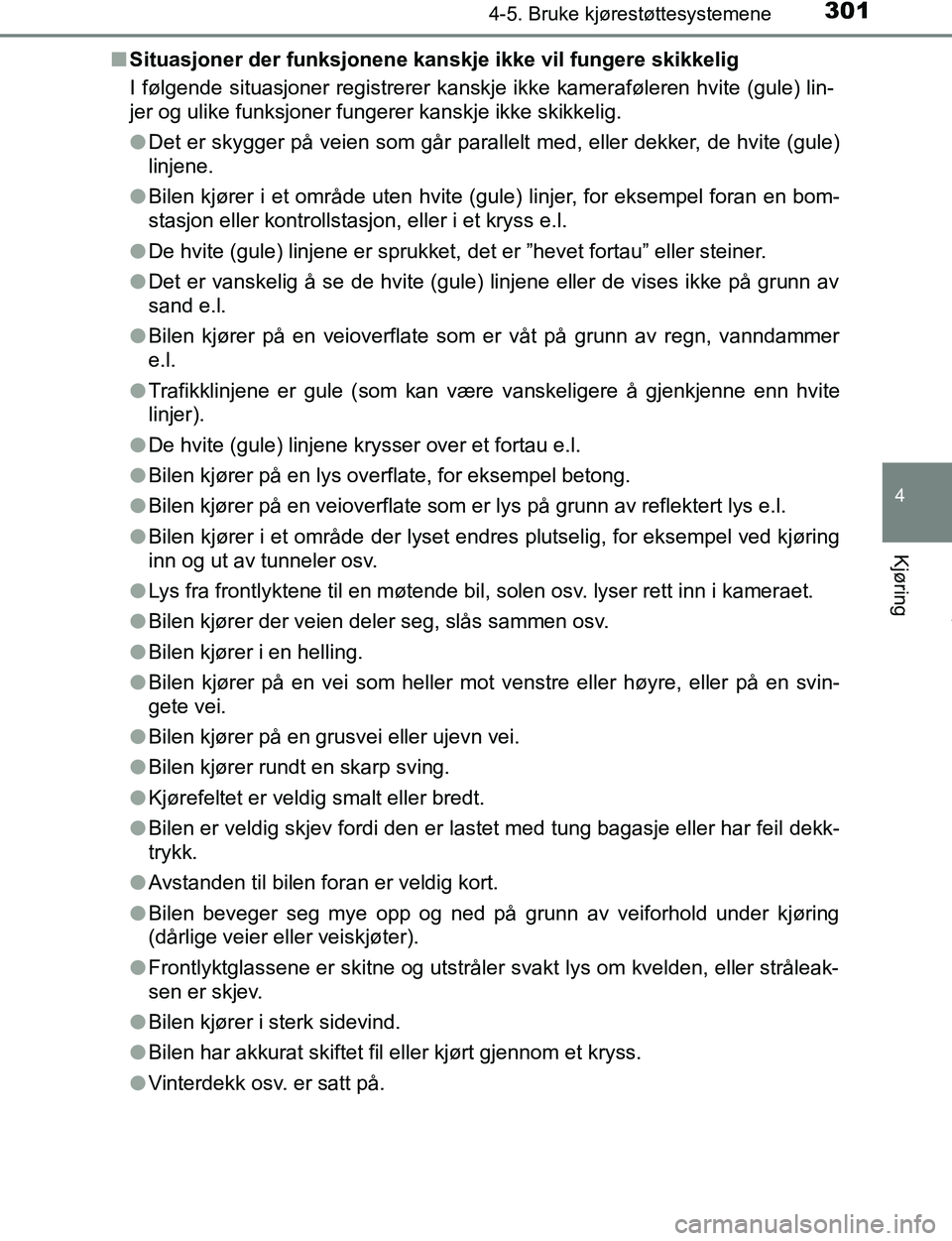 TOYOTA C-HR 2017 Instruksjoner for bruk (in Norwegian) 3014-5. Bruke kjørestøttesystemene
4
Kjøring
C-HR_OM_Europe_OM10528NOn
Situasjoner der funksjonene kanskje ikke vil fungere skikkelig
I følgende situasjoner registrerer kanskje ikke kameraføleren TOYOTA C-HR 2017 Instruksjoner for bruk (in Norwegian) 3014-5. Bruke kjørestøttesystemene
4
Kjøring
C-HR_OM_Europe_OM10528NOn
Situasjoner der funksjonene kanskje ikke vil fungere skikkelig
I følgende situasjoner registrerer kanskje ikke kameraføleren