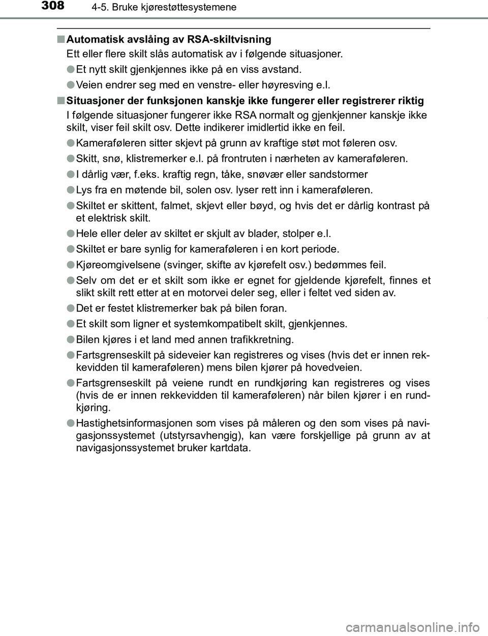 TOYOTA C-HR 2017 Instruksjoner for bruk (in Norwegian) 3084-5. Bruke kjørestøttesystemene
C-HR_OM_Europe_OM10528NO
nAutomatisk avslåing av RSA-skiltvisning
Ett eller flere skilt slås automatisk av i følgende situasjoner.
lEt nytt skilt gjenkjennes ik TOYOTA C-HR 2017 Instruksjoner for bruk (in Norwegian) 3084-5. Bruke kjørestøttesystemene
C-HR_OM_Europe_OM10528NO
nAutomatisk avslåing av RSA-skiltvisning
Ett eller flere skilt slås automatisk av i følgende situasjoner.
lEt nytt skilt gjenkjennes ik