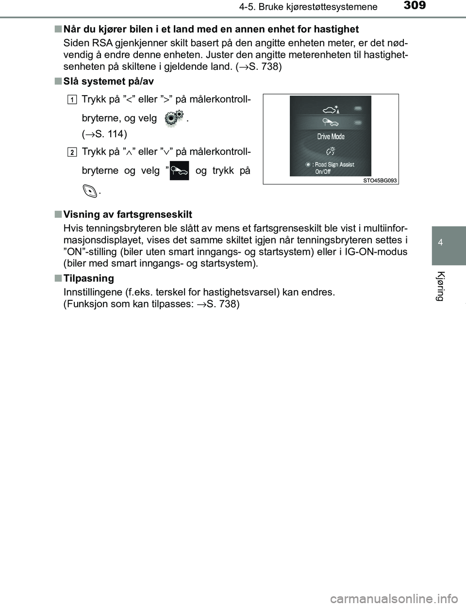 TOYOTA C-HR 2017 Instruksjoner for bruk (in Norwegian) 3094-5. Bruke kjørestøttesystemene
4
Kjøring
C-HR_OM_Europe_OM10528NOn
Når du kjører bilen i et land med en annen enhet for hastighet
Siden RSA gjenkjenner skilt basert på den angitte enheten me TOYOTA C-HR 2017 Instruksjoner for bruk (in Norwegian) 3094-5. Bruke kjørestøttesystemene
4
Kjøring
C-HR_OM_Europe_OM10528NOn
Når du kjører bilen i et land med en annen enhet for hastighet
Siden RSA gjenkjenner skilt basert på den angitte enheten me