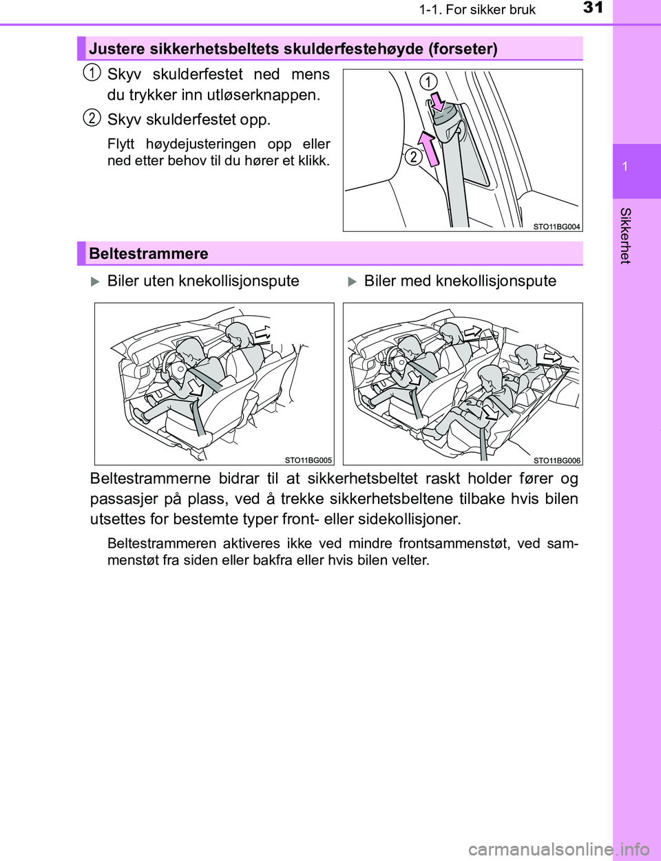 TOYOTA C-HR 2017 Instruksjoner for bruk (in Norwegian) 311-1. For sikker bruk
1
Sikkerhet
C-HR_OM_Europe_OM10528NO
Skyv skulderfestet ned mens
du trykker inn utløserknappen.
Skyv skulderfestet opp.
Flytt høydejusteringen opp eller
ned etter behov til du TOYOTA C-HR 2017 Instruksjoner for bruk (in Norwegian) 311-1. For sikker bruk
1
Sikkerhet
C-HR_OM_Europe_OM10528NO
Skyv skulderfestet ned mens
du trykker inn utløserknappen.
Skyv skulderfestet opp.
Flytt høydejusteringen opp eller
ned etter behov til du