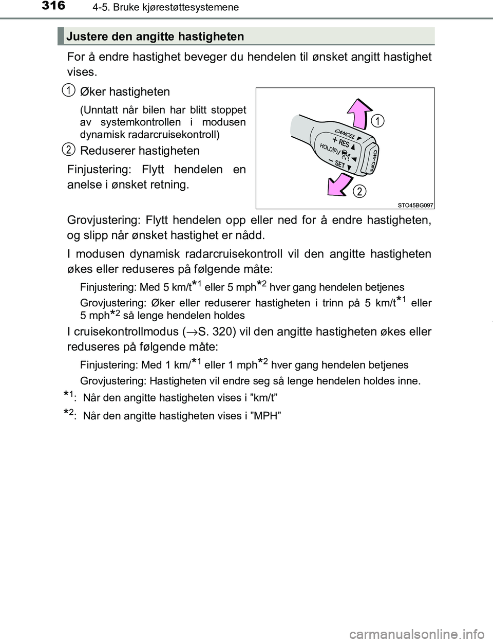 TOYOTA C-HR 2017 Instruksjoner for bruk (in Norwegian) 3164-5. Bruke kjørestøttesystemene
C-HR_OM_Europe_OM10528NO
For å endre hastighet beveger du hendelen til ønsket angitt hastighet
vises.
Øker hastigheten
(Unntatt når bilen har blitt stoppet
av TOYOTA C-HR 2017 Instruksjoner for bruk (in Norwegian) 3164-5. Bruke kjørestøttesystemene
C-HR_OM_Europe_OM10528NO
For å endre hastighet beveger du hendelen til ønsket angitt hastighet
vises.
Øker hastigheten
(Unntatt når bilen har blitt stoppet
av