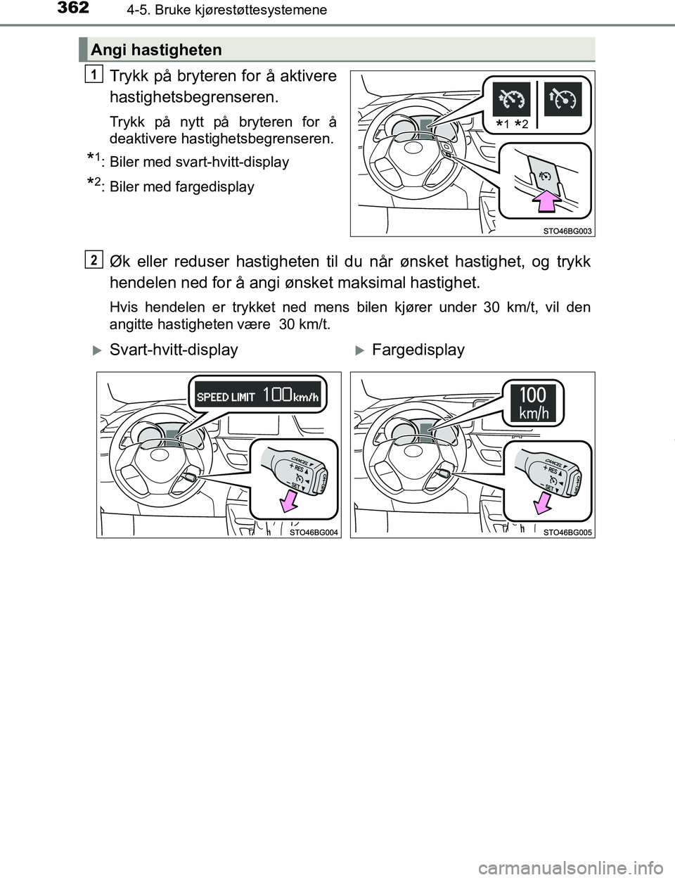 TOYOTA C-HR 2017  Instruksjoner for bruk (in Norwegian) 3624-5. Bruke kjørestøttesystemene
C-HR_OM_Europe_OM10528NO
Trykk på bryteren for å aktivere
hastighetsbegrenseren.
Trykk på nytt på bryteren for å
deaktivere hastighetsbegrenseren.
*1: Biler m