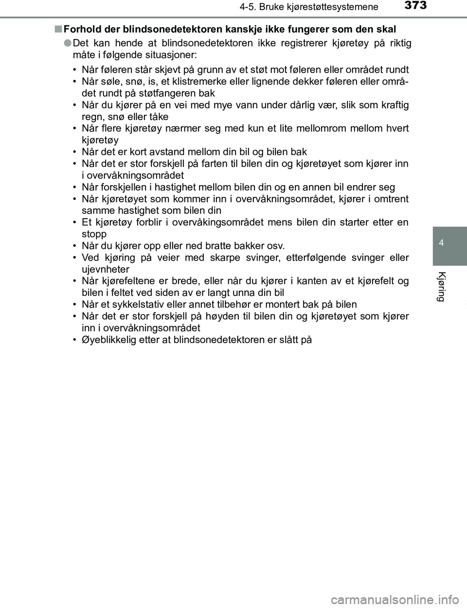 TOYOTA C-HR 2017 Instruksjoner for bruk (in Norwegian) 3734-5. Bruke kjørestøttesystemene
4
Kjøring
C-HR_OM_Europe_OM10528NOn
Forhold der blindsonedetektoren kanskje ikke fungerer som den skal
lDet kan hende at blindsonedetektoren ikke registrerer kjø TOYOTA C-HR 2017 Instruksjoner for bruk (in Norwegian) 3734-5. Bruke kjørestøttesystemene
4
Kjøring
C-HR_OM_Europe_OM10528NOn
Forhold der blindsonedetektoren kanskje ikke fungerer som den skal
lDet kan hende at blindsonedetektoren ikke registrerer kjø