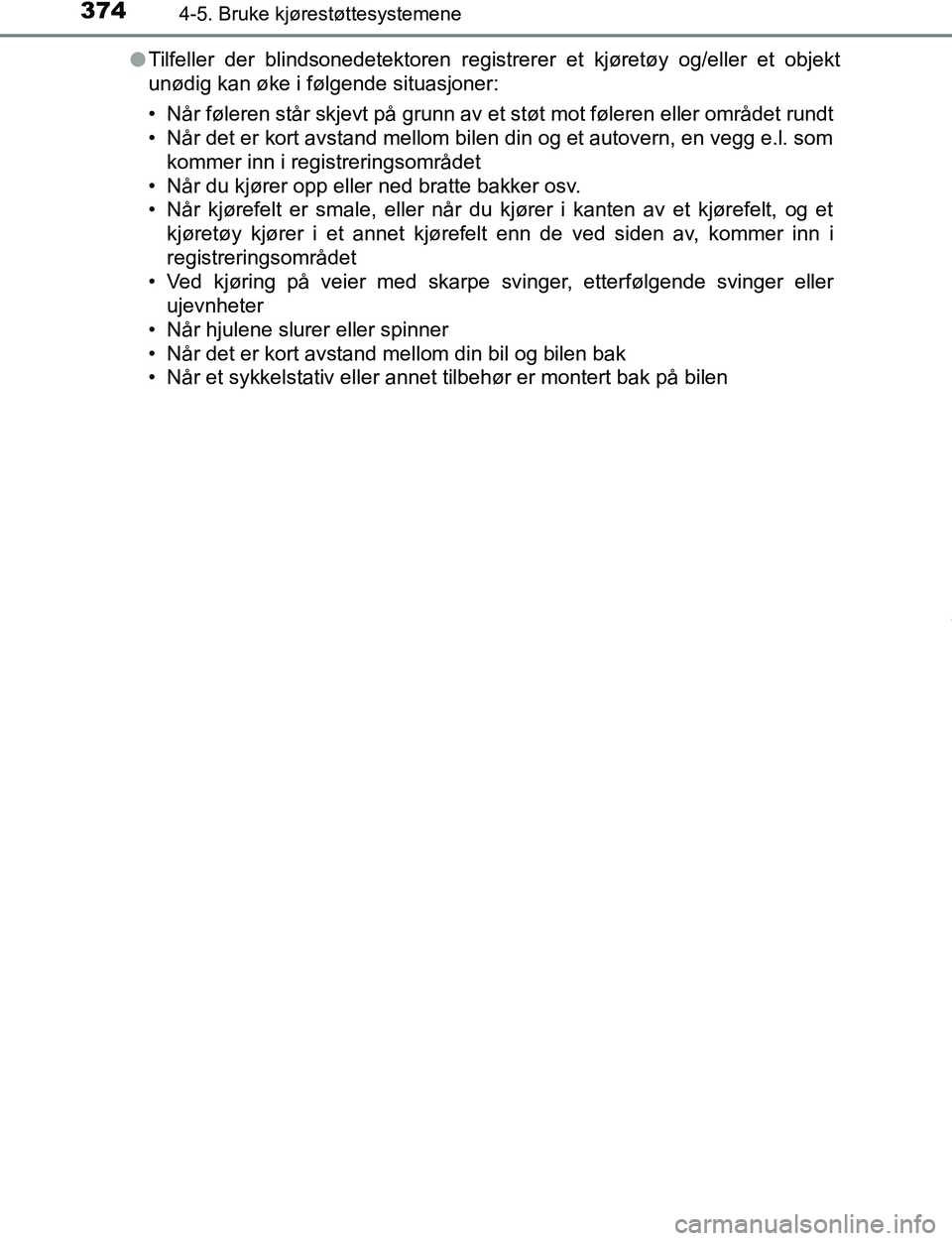 TOYOTA C-HR 2017 Instruksjoner for bruk (in Norwegian) 3744-5. Bruke kjørestøttesystemene
C-HR_OM_Europe_OM10528NOl
Tilfeller der blindsonedetektoren registrerer et kjøretøy og/eller et objekt
unødig kan øke i følgende situasjoner:
• Når følere TOYOTA C-HR 2017 Instruksjoner for bruk (in Norwegian) 3744-5. Bruke kjørestøttesystemene
C-HR_OM_Europe_OM10528NOl
Tilfeller der blindsonedetektoren registrerer et kjøretøy og/eller et objekt
unødig kan øke i følgende situasjoner:
• Når følere