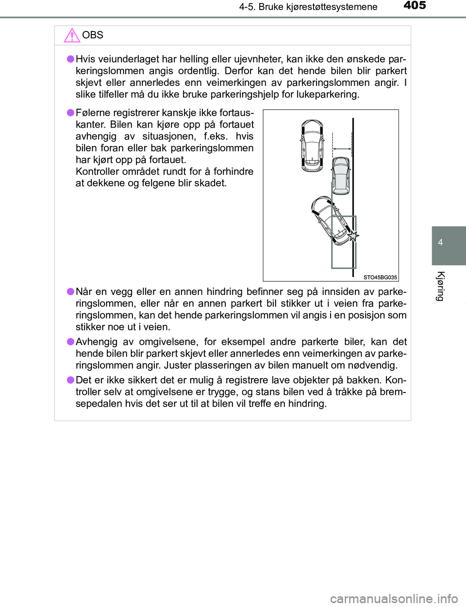 TOYOTA C-HR 2017 Instruksjoner for bruk (in Norwegian) 4054-5. Bruke kjørestøttesystemene
4
Kjøring
C-HR_OM_Europe_OM10528NOOBS
l
Hvis veiunderlaget har helling eller ujevnheter, kan ikke den ønskede par-
keringslommen angis ordentlig. Derfor kan det TOYOTA C-HR 2017 Instruksjoner for bruk (in Norwegian) 4054-5. Bruke kjørestøttesystemene
4
Kjøring
C-HR_OM_Europe_OM10528NOOBS
l
Hvis veiunderlaget har helling eller ujevnheter, kan ikke den ønskede par-
keringslommen angis ordentlig. Derfor kan det
