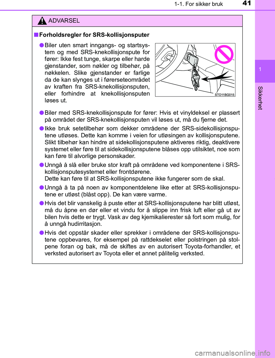 TOYOTA C-HR 2017 Instruksjoner for bruk (in Norwegian) 411-1. For sikker bruk
1
Sikkerhet
C-HR_OM_Europe_OM10528NO
ADVARSEL
n Forholdsregler for SRS-kollisjonsputer
l Biler med SRS-knekollisjonspute for fører: Hvis et vinyldeksel er plassert
på området TOYOTA C-HR 2017 Instruksjoner for bruk (in Norwegian) 411-1. For sikker bruk
1
Sikkerhet
C-HR_OM_Europe_OM10528NO
ADVARSEL
n Forholdsregler for SRS-kollisjonsputer
l Biler med SRS-knekollisjonspute for fører: Hvis et vinyldeksel er plassert
på området