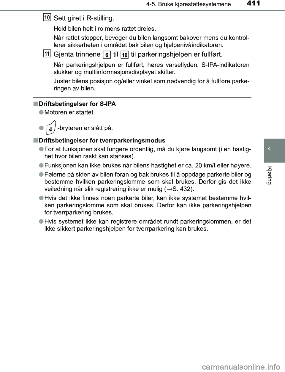 TOYOTA C-HR 2017 Instruksjoner for bruk (in Norwegian) 4114-5. Bruke kjørestøttesystemene
4
Kjøring
C-HR_OM_Europe_OM10528NO
Sett giret i R-stilling.
Hold bilen helt i ro mens rattet dreies.
Når rattet stopper, beveger du bilen langsomt bakover mens d TOYOTA C-HR 2017 Instruksjoner for bruk (in Norwegian) 4114-5. Bruke kjørestøttesystemene
4
Kjøring
C-HR_OM_Europe_OM10528NO
Sett giret i R-stilling.
Hold bilen helt i ro mens rattet dreies.
Når rattet stopper, beveger du bilen langsomt bakover mens d