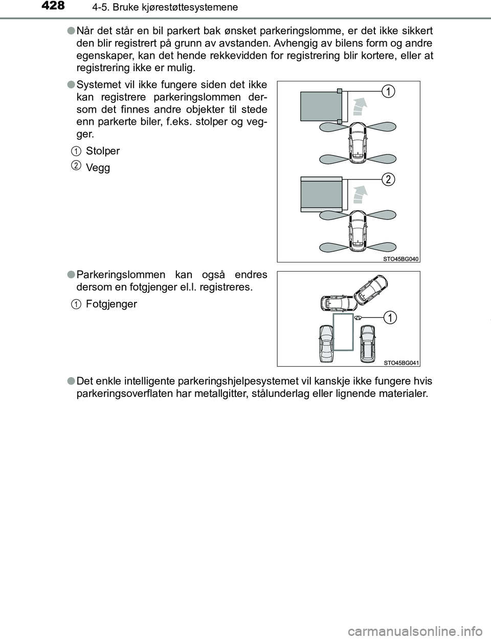 TOYOTA C-HR 2017 Instruksjoner for bruk (in Norwegian) 4284-5. Bruke kjørestøttesystemene
C-HR_OM_Europe_OM10528NOl
Når det står en bil parkert bak ønsket parkeringslomme, er det ikke sikkert
den blir registrert på grunn av avstanden. Avhengig av bi TOYOTA C-HR 2017 Instruksjoner for bruk (in Norwegian) 4284-5. Bruke kjørestøttesystemene
C-HR_OM_Europe_OM10528NOl
Når det står en bil parkert bak ønsket parkeringslomme, er det ikke sikkert
den blir registrert på grunn av avstanden. Avhengig av bi