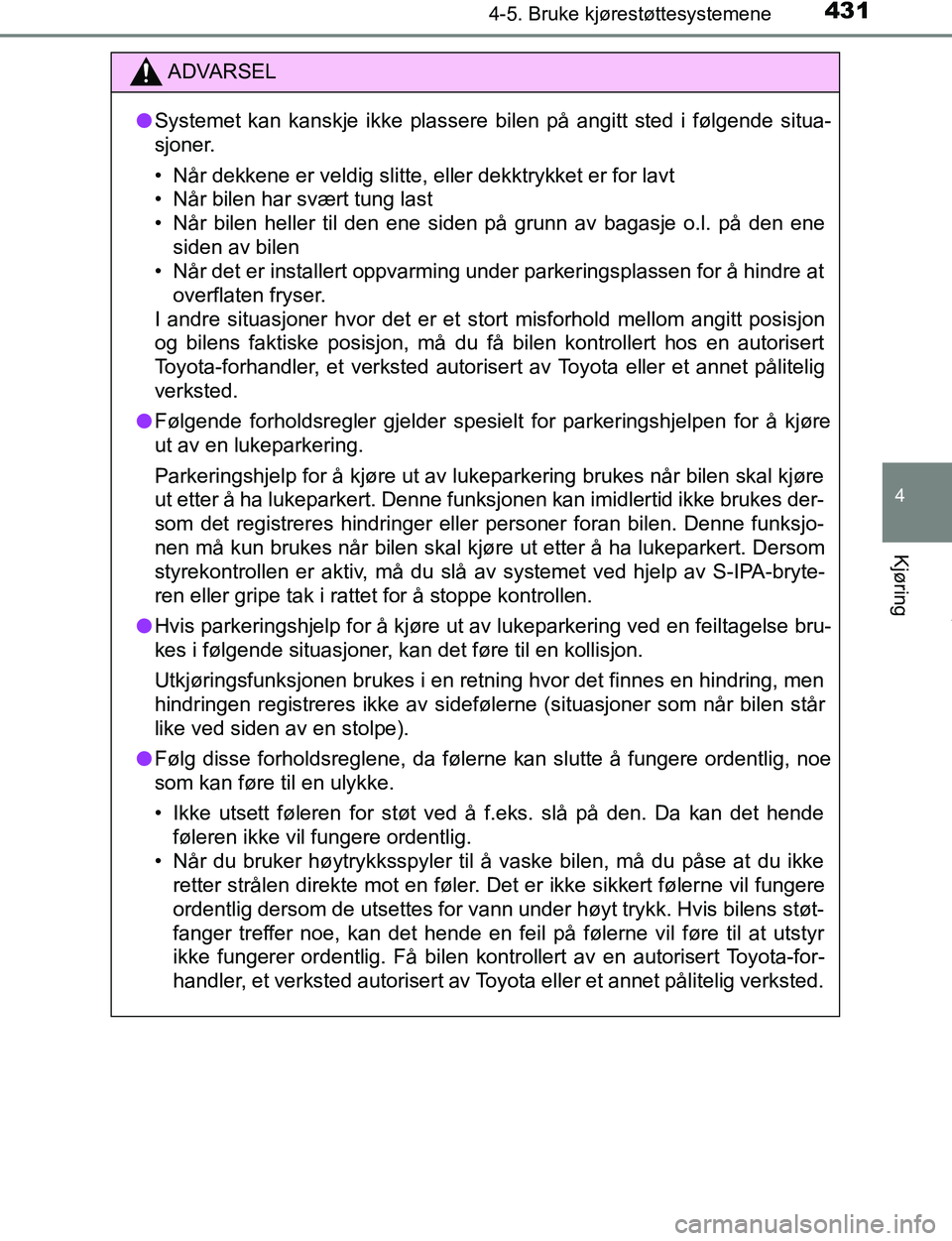 TOYOTA C-HR 2017 Instruksjoner for bruk (in Norwegian) 4314-5. Bruke kjørestøttesystemene
4
Kjøring
C-HR_OM_Europe_OM10528NO
ADVARSEL
l Systemet kan kanskje ikke plassere bilen på angitt sted i følgende situa-
sjoner.
• Når dekkene er veldig slitt TOYOTA C-HR 2017 Instruksjoner for bruk (in Norwegian) 4314-5. Bruke kjørestøttesystemene
4
Kjøring
C-HR_OM_Europe_OM10528NO
ADVARSEL
l Systemet kan kanskje ikke plassere bilen på angitt sted i følgende situa-
sjoner.
• Når dekkene er veldig slitt