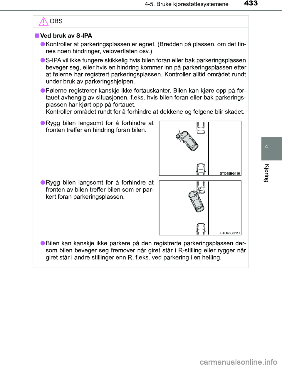 TOYOTA C-HR 2017 Instruksjoner for bruk (in Norwegian) 4334-5. Bruke kjørestøttesystemene
4
Kjøring
C-HR_OM_Europe_OM10528NOOBS
n
Ved bruk av S-lPA
l Kontroller at parkeringsplassen er egnet. (Bredden på plassen, om det fin-
nes noen hindringer, veiov TOYOTA C-HR 2017 Instruksjoner for bruk (in Norwegian) 4334-5. Bruke kjørestøttesystemene
4
Kjøring
C-HR_OM_Europe_OM10528NOOBS
n
Ved bruk av S-lPA
l Kontroller at parkeringsplassen er egnet. (Bredden på plassen, om det fin-
nes noen hindringer, veiov