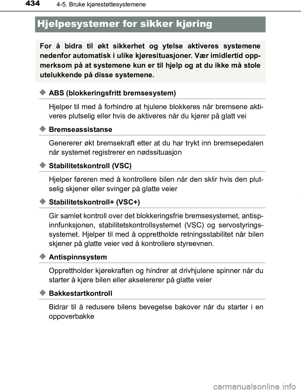 TOYOTA C-HR 2017 Instruksjoner for bruk (in Norwegian) 4344-5. Bruke kjørestøttesystemene
C-HR_OM_Europe_OM10528NO
Hjelpesystemer for sikker kjøring
uABS (blokkeringsfritt bremsesystem)
Hjelper til med å forhindre at hjulene blokkeres når bremsene ak TOYOTA C-HR 2017 Instruksjoner for bruk (in Norwegian) 4344-5. Bruke kjørestøttesystemene
C-HR_OM_Europe_OM10528NO
Hjelpesystemer for sikker kjøring
uABS (blokkeringsfritt bremsesystem)
Hjelper til med å forhindre at hjulene blokkeres når bremsene ak