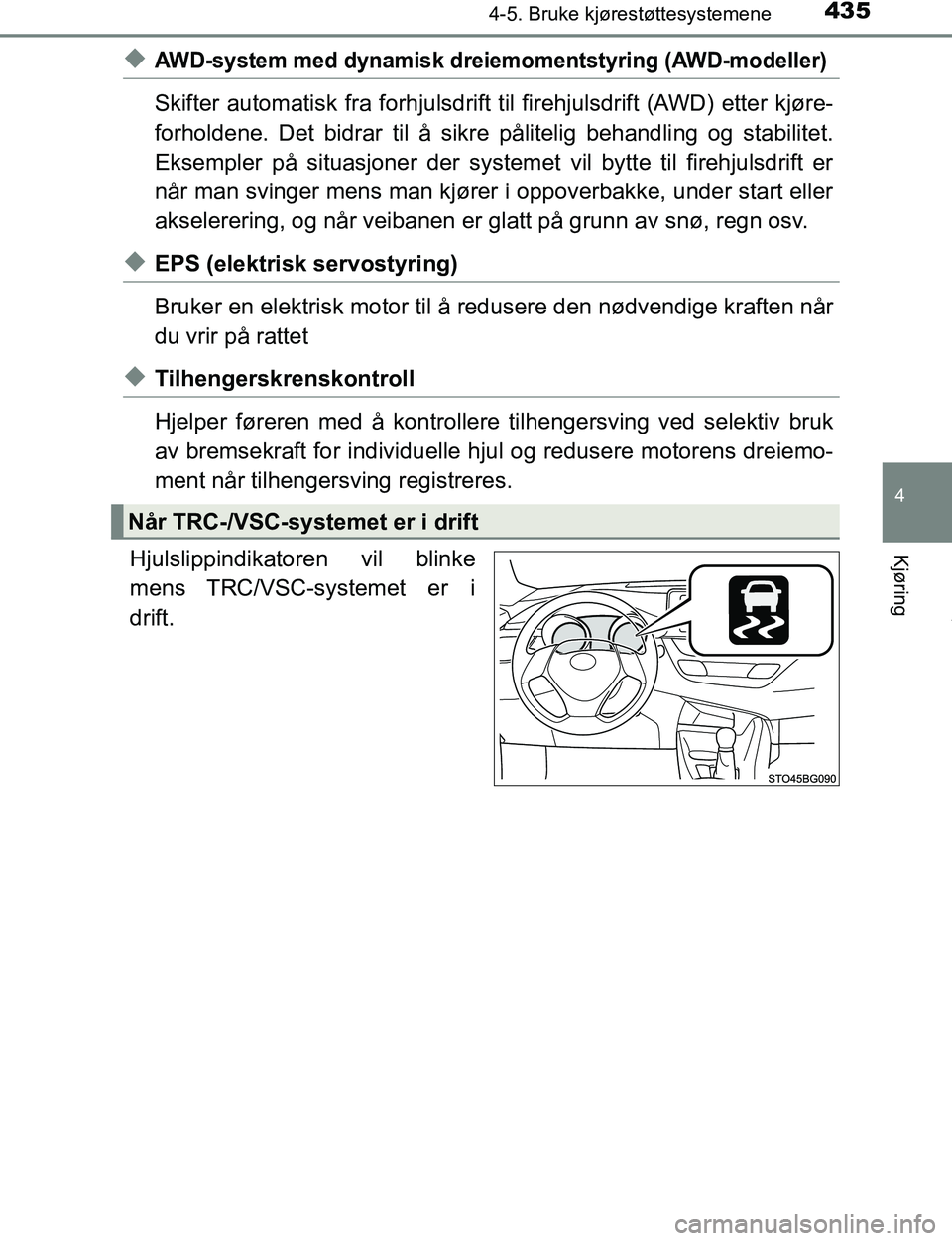 TOYOTA C-HR 2017 Instruksjoner for bruk (in Norwegian) 4354-5. Bruke kjørestøttesystemene
4
Kjøring
C-HR_OM_Europe_OM10528NO
uAWD-system med dynamisk dreiemomentstyring (AWD-modeller)
Skifter automatisk fra forhjulsdrift til firehjulsdrift (AWD) etter TOYOTA C-HR 2017 Instruksjoner for bruk (in Norwegian) 4354-5. Bruke kjørestøttesystemene
4
Kjøring
C-HR_OM_Europe_OM10528NO
uAWD-system med dynamisk dreiemomentstyring (AWD-modeller)
Skifter automatisk fra forhjulsdrift til firehjulsdrift (AWD) etter