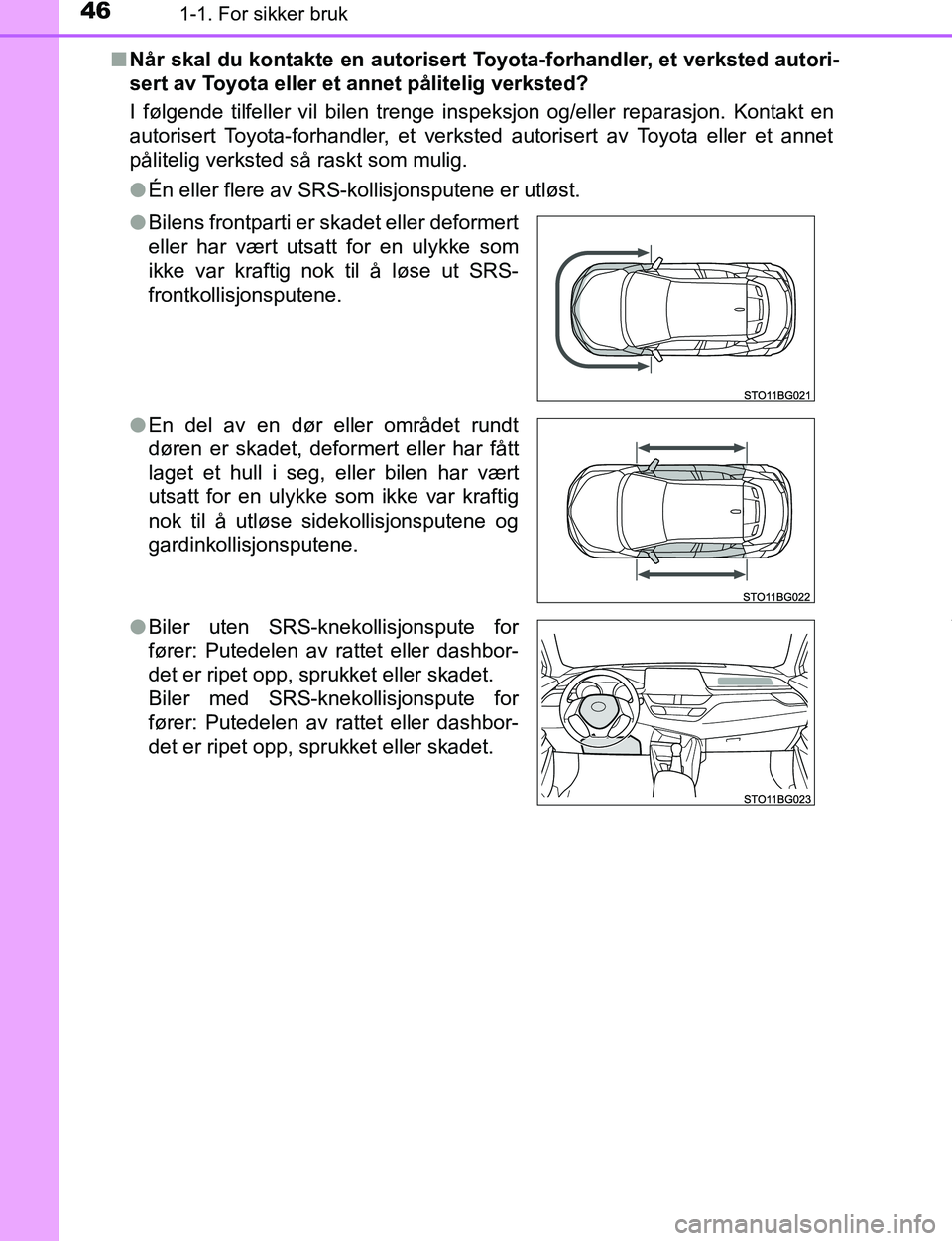 TOYOTA C-HR 2017 Instruksjoner for bruk (in Norwegian) 461-1. For sikker bruk
C-HR_OM_Europe_OM10528NOn
Når skal du kontakte en autorisert Toyota-forhandler, et verksted autori-
sert av Toyota eller et annet pålitelig verksted?
I følgende tilfeller vil TOYOTA C-HR 2017 Instruksjoner for bruk (in Norwegian) 461-1. For sikker bruk
C-HR_OM_Europe_OM10528NOn
Når skal du kontakte en autorisert Toyota-forhandler, et verksted autori-
sert av Toyota eller et annet pålitelig verksted?
I følgende tilfeller vil