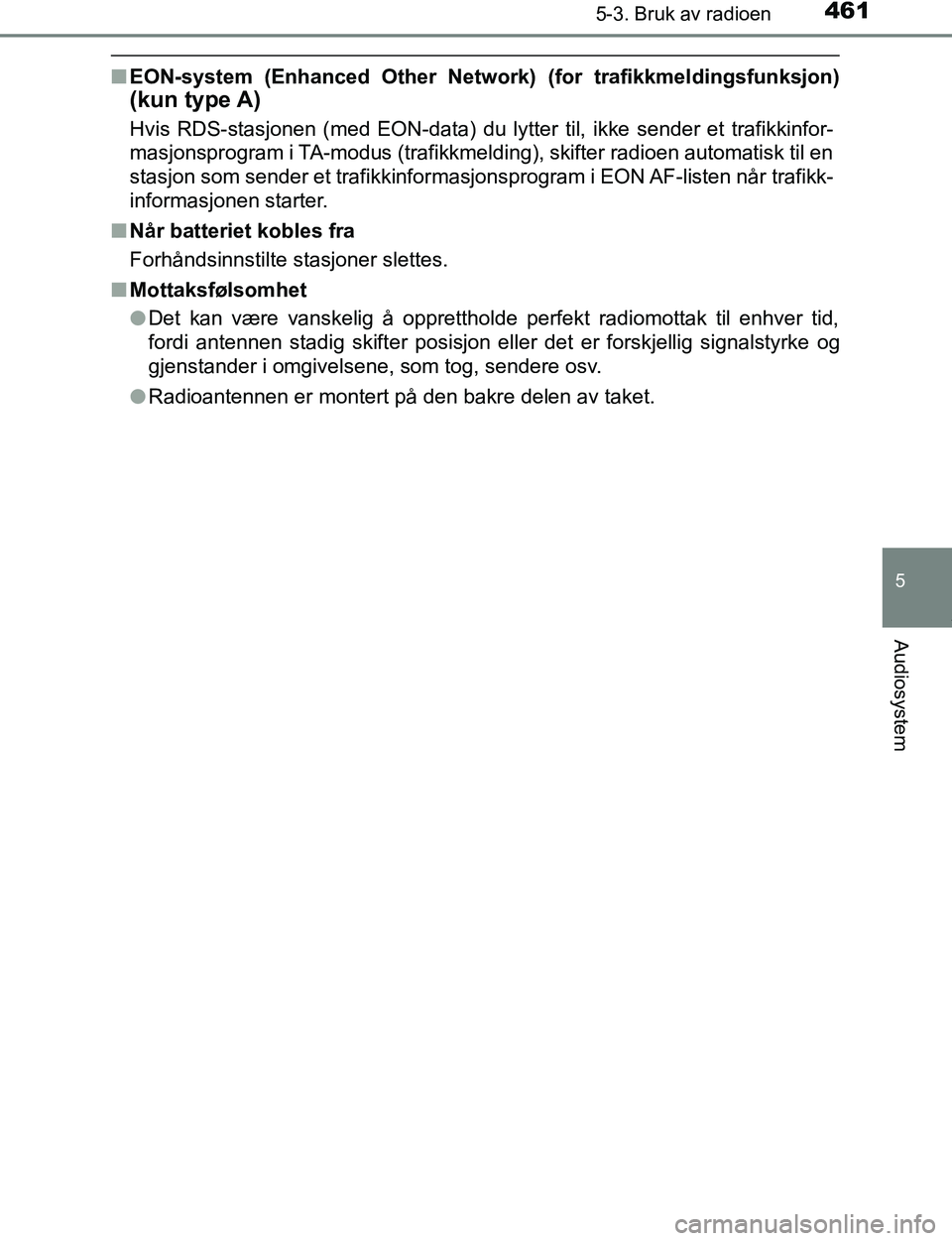 TOYOTA C-HR 2017 Instruksjoner for bruk (in Norwegian) 4615-3. Bruk av radioen
5
Audiosystem
C-HR_OM_Europe_OM10528NO
nEON-system (Enhanced Other Network) (for trafikkmeldingsfunksjon)
(kun type A)
Hvis RDS-stasjonen (med EON-data) du lytter til, ikke sen TOYOTA C-HR 2017 Instruksjoner for bruk (in Norwegian) 4615-3. Bruk av radioen
5
Audiosystem
C-HR_OM_Europe_OM10528NO
nEON-system (Enhanced Other Network) (for trafikkmeldingsfunksjon)
(kun type A)
Hvis RDS-stasjonen (med EON-data) du lytter til, ikke sen