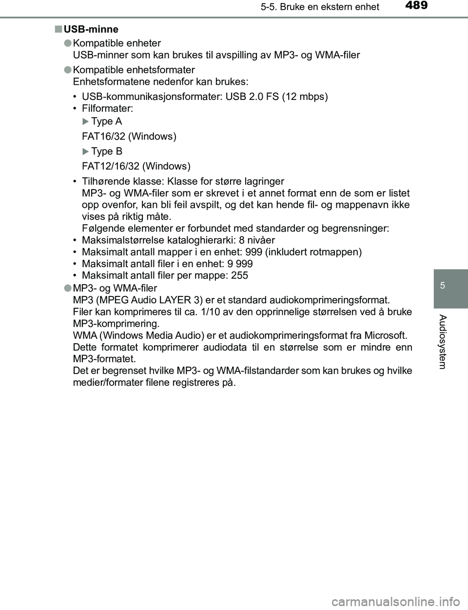 TOYOTA C-HR 2017  Instruksjoner for bruk (in Norwegian) 4895-5. Bruke en ekstern enhet
5
Audiosystem
C-HR_OM_Europe_OM10528NOn
USB-minne
lKompatible enheter
USB-minner som kan brukes til avspilling av MP3- og WMA-filer
l Kompatible enhetsformater
Enhetsfor