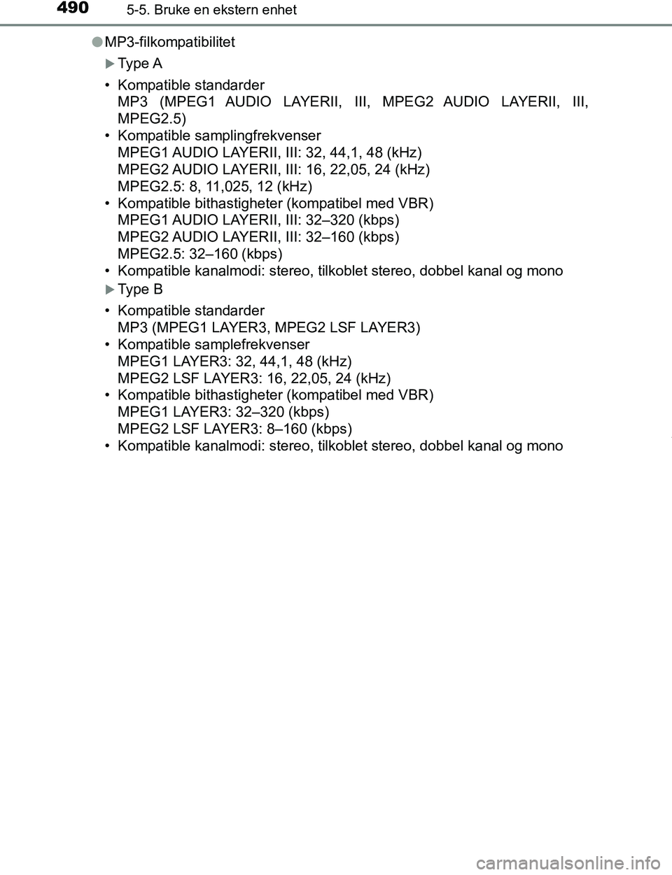 TOYOTA C-HR 2017 Instruksjoner for bruk (in Norwegian) 4905-5. Bruke en ekstern enhet
C-HR_OM_Europe_OM10528NOl
MP3-filkompatibilitet
Type A
• Kompatible standarder MP3 (MPEG1 AUDIO LAYERII, III, MPEG2 AUDIO LAYERII, III,
MPEG2.5)
• Kompatible samp TOYOTA C-HR 2017 Instruksjoner for bruk (in Norwegian) 4905-5. Bruke en ekstern enhet
C-HR_OM_Europe_OM10528NOl
MP3-filkompatibilitet
Type A
• Kompatible standarder MP3 (MPEG1 AUDIO LAYERII, III, MPEG2 AUDIO LAYERII, III,
MPEG2.5)
• Kompatible samp