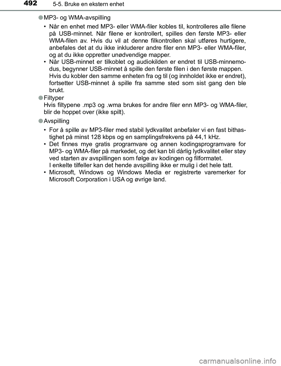 TOYOTA C-HR 2017 Instruksjoner for bruk (in Norwegian) 4925-5. Bruke en ekstern enhet
C-HR_OM_Europe_OM10528NOl
MP3- og WMA-avspilling
• Når en enhet med MP3- eller WMA-filer kobles til, kontrolleres alle filene
på USB-minnet. Når filene er kontrolle TOYOTA C-HR 2017 Instruksjoner for bruk (in Norwegian) 4925-5. Bruke en ekstern enhet
C-HR_OM_Europe_OM10528NOl
MP3- og WMA-avspilling
• Når en enhet med MP3- eller WMA-filer kobles til, kontrolleres alle filene
på USB-minnet. Når filene er kontrolle