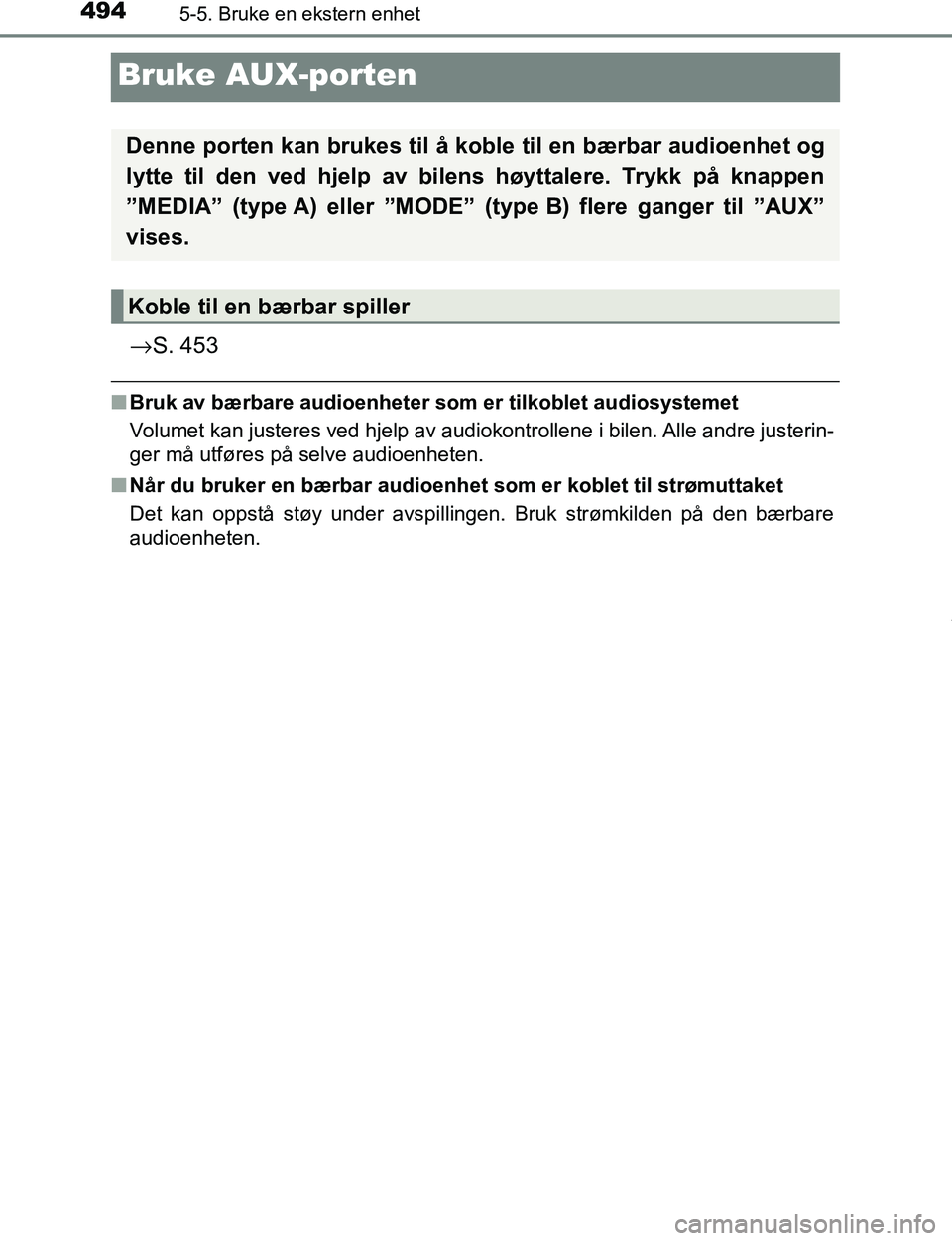 TOYOTA C-HR 2017 Instruksjoner for bruk (in Norwegian) 4945-5. Bruke en ekstern enhet
C-HR_OM_Europe_OM10528NO
Bruke AUX-porten
→S. 453
nBruk av bærbare audioenheter som er tilkoblet audiosystemet
Volumet kan justeres ved hjelp av audiokontrollene i bi TOYOTA C-HR 2017 Instruksjoner for bruk (in Norwegian) 4945-5. Bruke en ekstern enhet
C-HR_OM_Europe_OM10528NO
Bruke AUX-porten
→S. 453
nBruk av bærbare audioenheter som er tilkoblet audiosystemet
Volumet kan justeres ved hjelp av audiokontrollene i bi