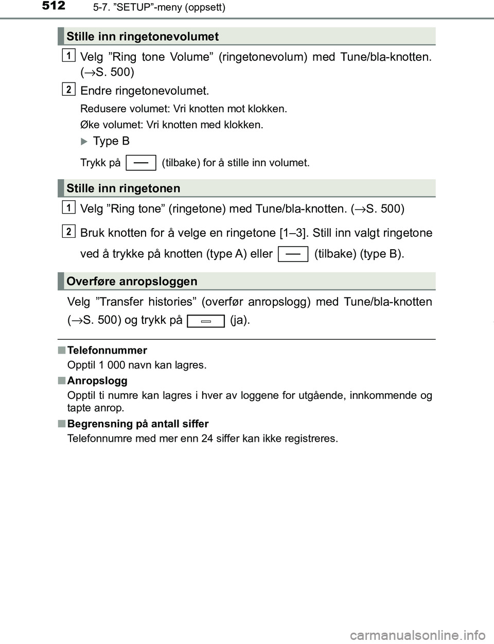 TOYOTA C-HR 2017 Instruksjoner for bruk (in Norwegian) 5125-7. ”SETUP”-meny (oppsett)
C-HR_OM_Europe_OM10528NO
Velg ”Ring tone Volume” (ringetonevolum) med Tune/bla-knotten.
(→ S. 500)
Endre ringetonevolumet.
Redusere volumet: Vri knotten mot kl TOYOTA C-HR 2017 Instruksjoner for bruk (in Norwegian) 5125-7. ”SETUP”-meny (oppsett)
C-HR_OM_Europe_OM10528NO
Velg ”Ring tone Volume” (ringetonevolum) med Tune/bla-knotten.
(→ S. 500)
Endre ringetonevolumet.
Redusere volumet: Vri knotten mot kl