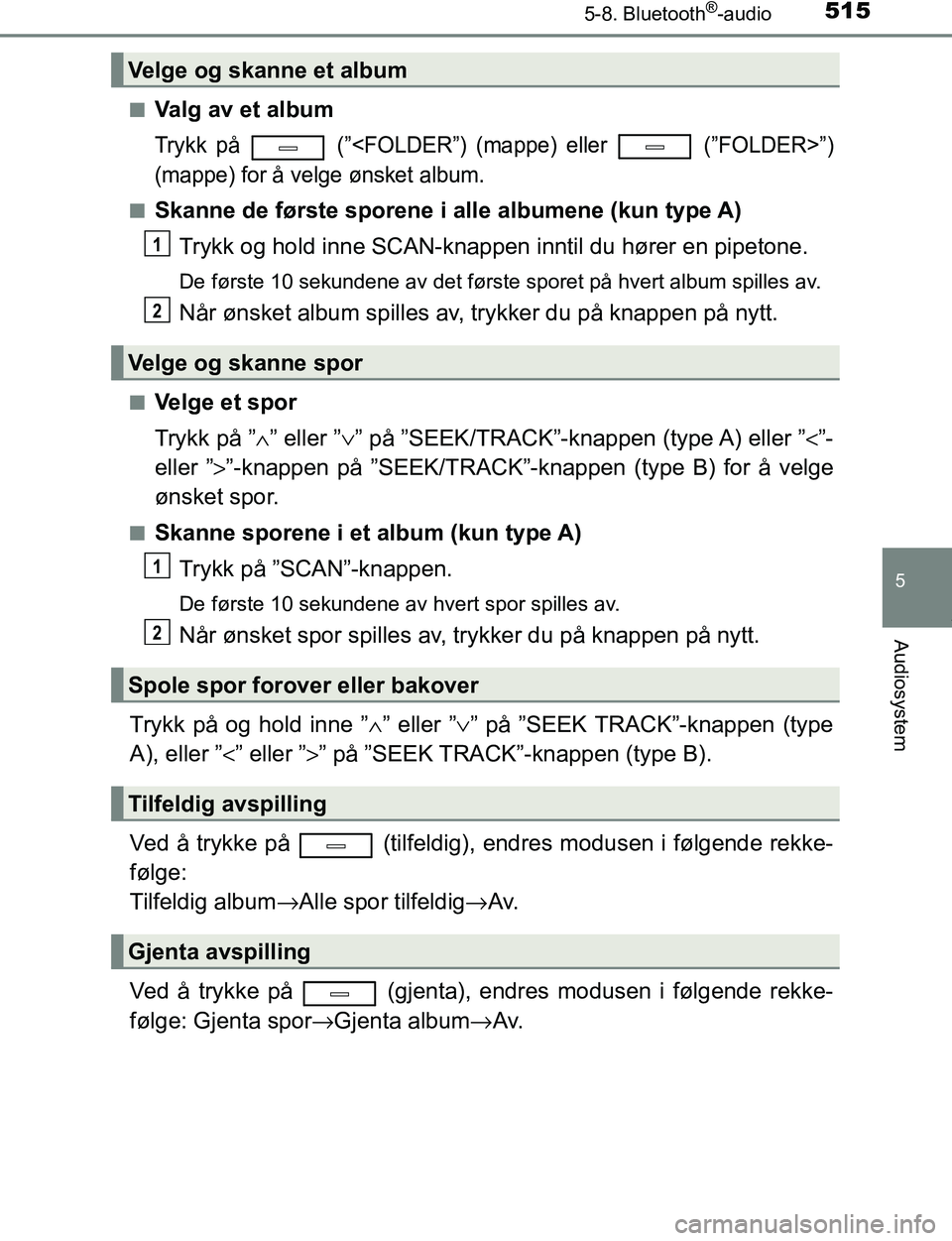 TOYOTA C-HR 2017 Instruksjoner for bruk (in Norwegian) 5155-8. Bluetooth®-audio
5
Audiosystem
C-HR_OM_Europe_OM10528NOn
Valg av et album
Trykk på (”<FOLDER”) (mappe) eller (”FOLDER>”)
(mappe) for å velge ønsket album.
nSkanne de første sp TOYOTA C-HR 2017 Instruksjoner for bruk (in Norwegian) 5155-8. Bluetooth®-audio
5
Audiosystem
C-HR_OM_Europe_OM10528NOn
Valg av et album
Trykk på (”<FOLDER”) (mappe) eller (”FOLDER>”)
(mappe) for å velge ønsket album.
nSkanne de første sp