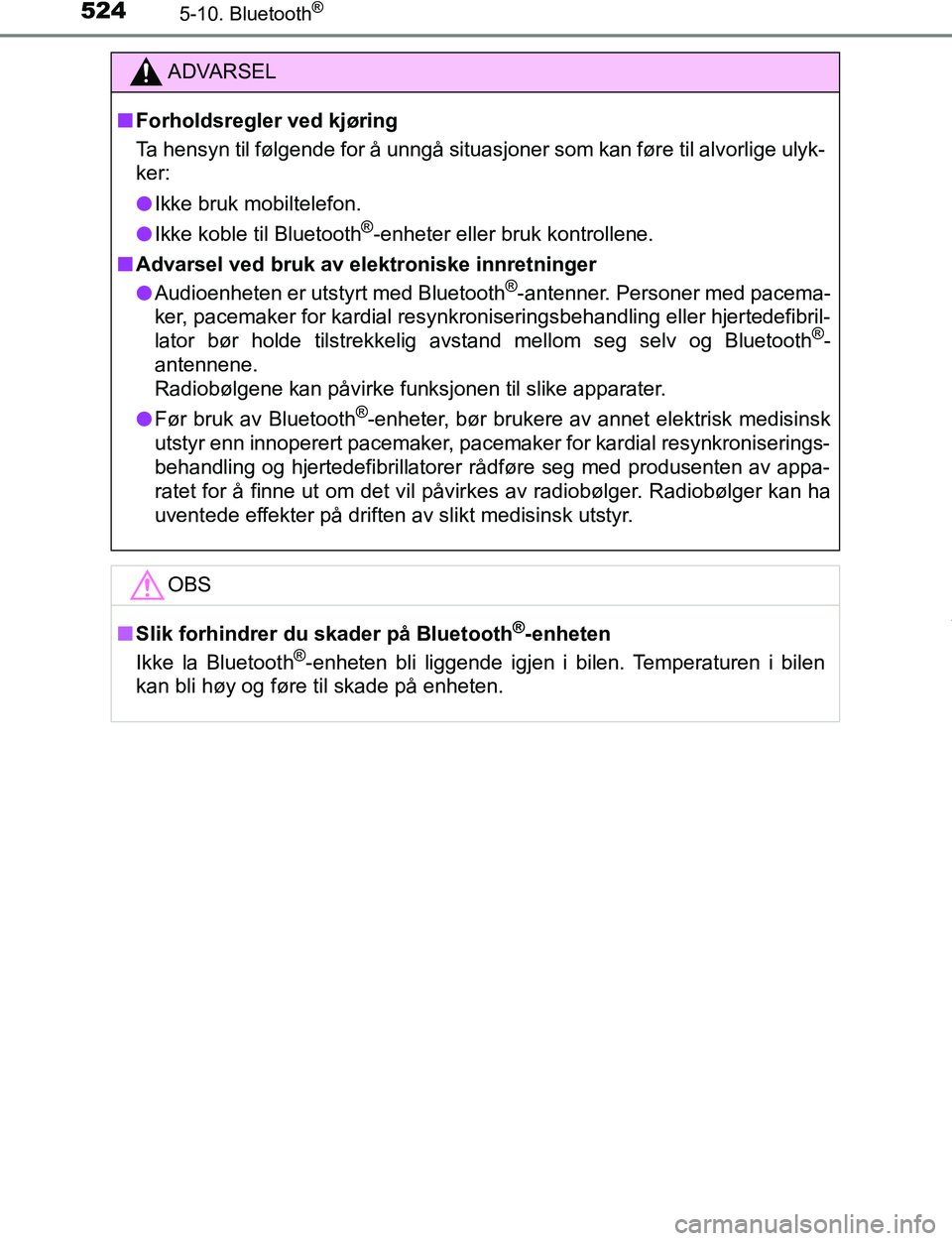 TOYOTA C-HR 2017 Instruksjoner for bruk (in Norwegian) 5245-10. Bluetooth®
C-HR_OM_Europe_OM10528NO
ADVARSEL
n Forholdsregler ved kjøring
Ta hensyn til følgende for å unngå situasjoner som kan føre til alvorlige ulyk-
ker:
l Ikke bruk mobiltelefon.
TOYOTA C-HR 2017 Instruksjoner for bruk (in Norwegian) 5245-10. Bluetooth®
C-HR_OM_Europe_OM10528NO
ADVARSEL
n Forholdsregler ved kjøring
Ta hensyn til følgende for å unngå situasjoner som kan føre til alvorlige ulyk-
ker:
l Ikke bruk mobiltelefon.