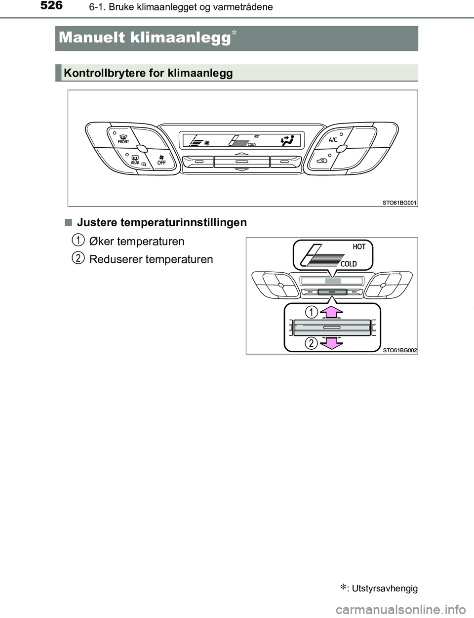 TOYOTA C-HR 2017 Instruksjoner for bruk (in Norwegian) 5266-1. Bruke klimaanlegget og varmetrådene
C-HR_OM_Europe_OM10528NO
Manuelt klimaanlegg∗
nJustere temperaturinnstillingenØker temperaturen
Reduserer temperaturen
∗: Utstyrsavhengig
Kontrollbryt TOYOTA C-HR 2017 Instruksjoner for bruk (in Norwegian) 5266-1. Bruke klimaanlegget og varmetrådene
C-HR_OM_Europe_OM10528NO
Manuelt klimaanlegg∗
nJustere temperaturinnstillingenØker temperaturen
Reduserer temperaturen
∗: Utstyrsavhengig
Kontrollbryt