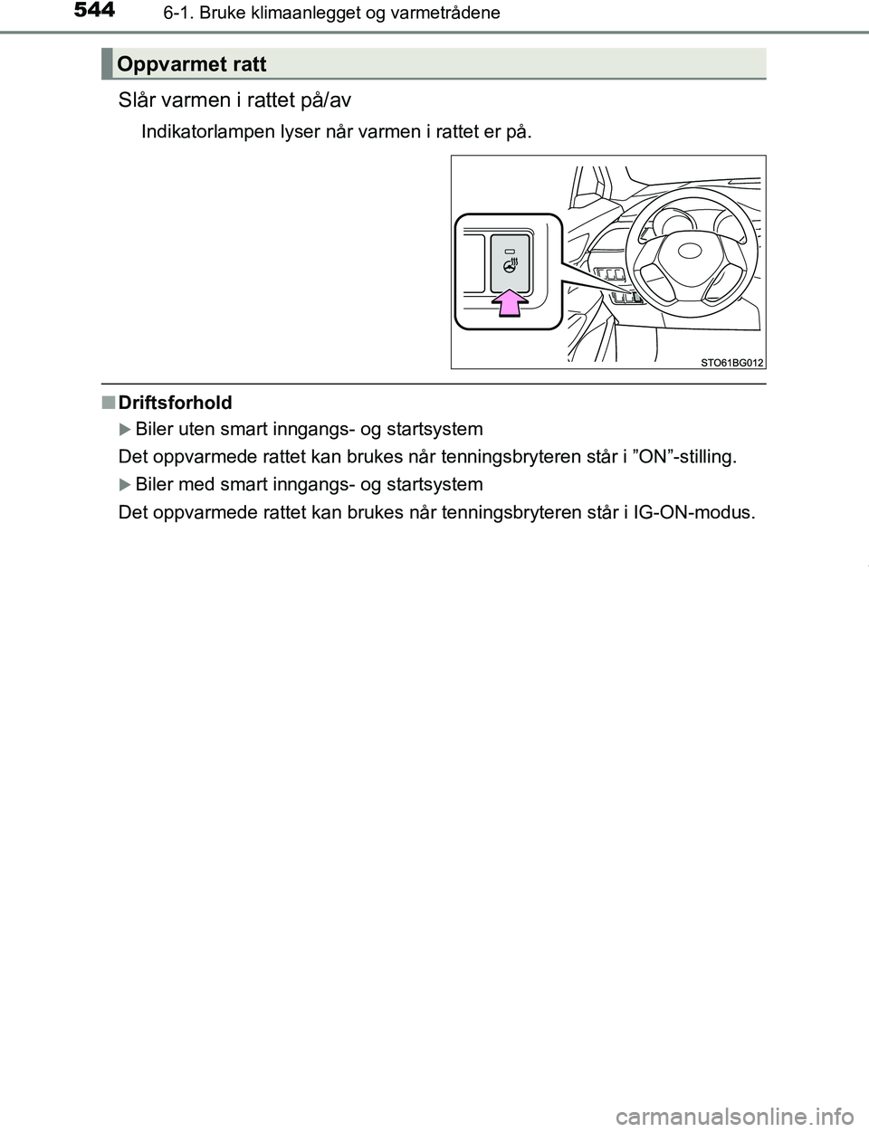 TOYOTA C-HR 2017 Instruksjoner for bruk (in Norwegian) 5446-1. Bruke klimaanlegget og varmetrådene
C-HR_OM_Europe_OM10528NO
Slår varmen i rattet på/av
Indikatorlampen lyser når varmen i rattet er på.
nDriftsforhold
Biler uten smart inngangs- og st TOYOTA C-HR 2017 Instruksjoner for bruk (in Norwegian) 5446-1. Bruke klimaanlegget og varmetrådene
C-HR_OM_Europe_OM10528NO
Slår varmen i rattet på/av
Indikatorlampen lyser når varmen i rattet er på.
nDriftsforhold
Biler uten smart inngangs- og st