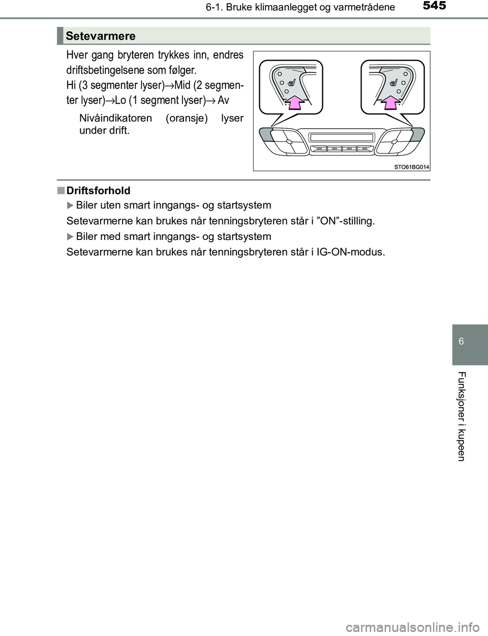 TOYOTA C-HR 2017 Instruksjoner for bruk (in Norwegian) 5456-1. Bruke klimaanlegget og varmetrådene
6
Funksjoner i kupeen
C-HR_OM_Europe_OM10528NO
Hver gang bryteren trykkes inn, endres
driftsbetingelsene som følger.
Hi (3 segmenter lyser)
→Mid (2 segm TOYOTA C-HR 2017 Instruksjoner for bruk (in Norwegian) 5456-1. Bruke klimaanlegget og varmetrådene
6
Funksjoner i kupeen
C-HR_OM_Europe_OM10528NO
Hver gang bryteren trykkes inn, endres
driftsbetingelsene som følger.
Hi (3 segmenter lyser)
→Mid (2 segm