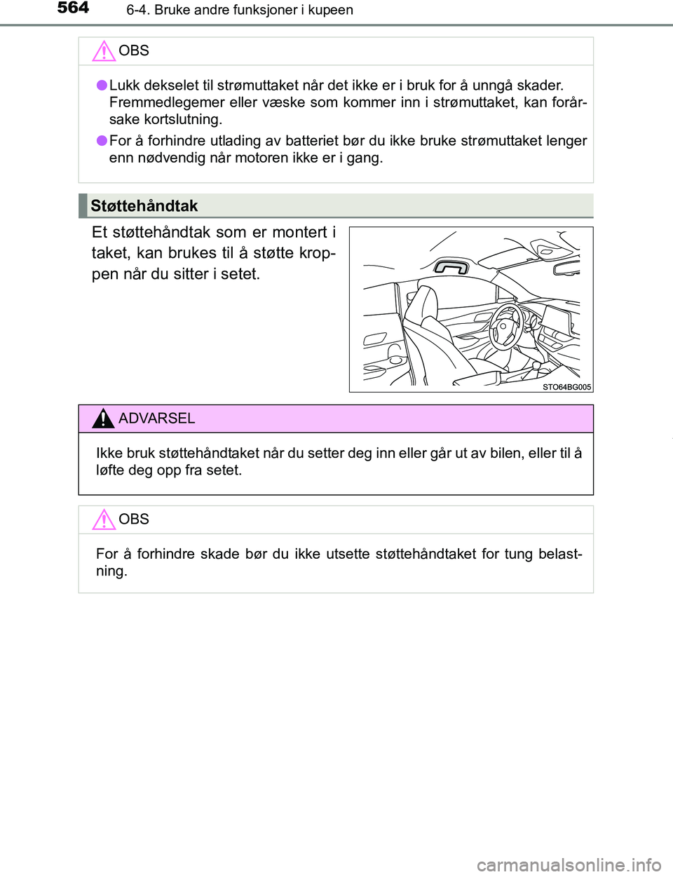 TOYOTA C-HR 2017 Instruksjoner for bruk (in Norwegian) 5646-4. Bruke andre funksjoner i kupeen
C-HR_OM_Europe_OM10528NO
Et støttehåndtak som er montert i
taket, kan brukes til å støtte krop-
pen når du sitter i setet.
OBS
lLukk dekselet til strømutt TOYOTA C-HR 2017 Instruksjoner for bruk (in Norwegian) 5646-4. Bruke andre funksjoner i kupeen
C-HR_OM_Europe_OM10528NO
Et støttehåndtak som er montert i
taket, kan brukes til å støtte krop-
pen når du sitter i setet.
OBS
lLukk dekselet til strømutt