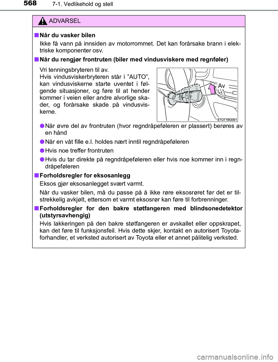 TOYOTA C-HR 2017 Instruksjoner for bruk (in Norwegian) 5687-1. Vedlikehold og stell
C-HR_OM_Europe_OM10528NO
ADVARSEL
n Når du vasker bilen
Ikke få vann på innsiden av motorrommet. Det kan forårsake brann i elek-
triske komponenter osv.
n Når du reng TOYOTA C-HR 2017 Instruksjoner for bruk (in Norwegian) 5687-1. Vedlikehold og stell
C-HR_OM_Europe_OM10528NO
ADVARSEL
n Når du vasker bilen
Ikke få vann på innsiden av motorrommet. Det kan forårsake brann i elek-
triske komponenter osv.
n Når du reng