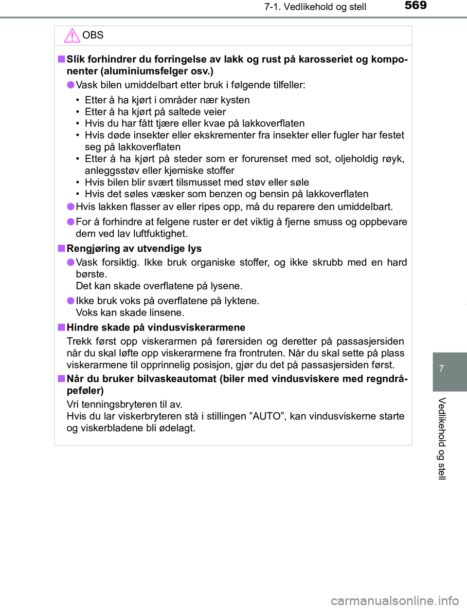TOYOTA C-HR 2017 Instruksjoner for bruk (in Norwegian) 5697-1. Vedlikehold og stell
7
Vedlikehold og stell
C-HR_OM_Europe_OM10528NOOBS
n
Slik forhindrer du forringelse av l akk og rust på karosseriet og kompo-
nenter (aluminiumsfelger osv.)
l Vask bilen TOYOTA C-HR 2017 Instruksjoner for bruk (in Norwegian) 5697-1. Vedlikehold og stell
7
Vedlikehold og stell
C-HR_OM_Europe_OM10528NOOBS
n
Slik forhindrer du forringelse av l akk og rust på karosseriet og kompo-
nenter (aluminiumsfelger osv.)
l Vask bilen