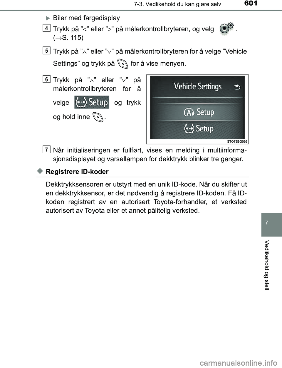 TOYOTA C-HR 2017 Instruksjoner for bruk (in Norwegian) 6017-3. Vedlikehold du kan gjøre selv
7
Vedlikehold og stell
C-HR_OM_Europe_OM10528NO
Biler med fargedisplay
Trykk på ”<” eller ” >” på målerkontrollbryteren, og velg .
( → S. 115)
TOYOTA C-HR 2017 Instruksjoner for bruk (in Norwegian) 6017-3. Vedlikehold du kan gjøre selv
7
Vedlikehold og stell
C-HR_OM_Europe_OM10528NO
Biler med fargedisplay
Trykk på ”<” eller ” >” på målerkontrollbryteren, og velg .
( → S. 115)