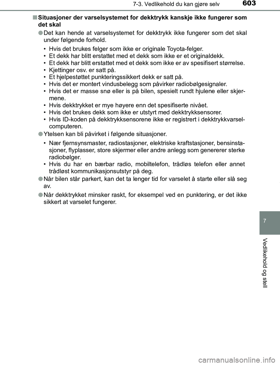 TOYOTA C-HR 2017 Instruksjoner for bruk (in Norwegian) 6037-3. Vedlikehold du kan gjøre selv
7
Vedlikehold og stell
C-HR_OM_Europe_OM10528NOn
Situasjoner der varselsystemet for dekktrykk kanskje ikke fungerer som
det skal
lDet kan hende at varselsystemet TOYOTA C-HR 2017 Instruksjoner for bruk (in Norwegian) 6037-3. Vedlikehold du kan gjøre selv
7
Vedlikehold og stell
C-HR_OM_Europe_OM10528NOn
Situasjoner der varselsystemet for dekktrykk kanskje ikke fungerer som
det skal
lDet kan hende at varselsystemet