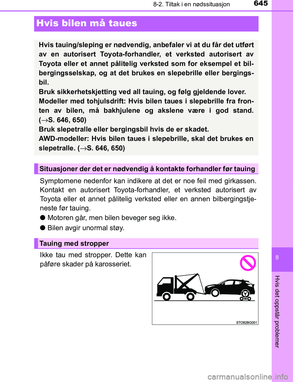 TOYOTA C-HR 2017 Instruksjoner for bruk (in Norwegian) 6458-2. Tiltak i en nødssituasjon
8
Hvis det oppstår problemer
C-HR_OM_Europe_OM10528NO
Hvis bilen må taues
Symptomene nedenfor kan indikere at det er noe feil med girkassen.
Kontakt en autorisert TOYOTA C-HR 2017 Instruksjoner for bruk (in Norwegian) 6458-2. Tiltak i en nødssituasjon
8
Hvis det oppstår problemer
C-HR_OM_Europe_OM10528NO
Hvis bilen må taues
Symptomene nedenfor kan indikere at det er noe feil med girkassen.
Kontakt en autorisert