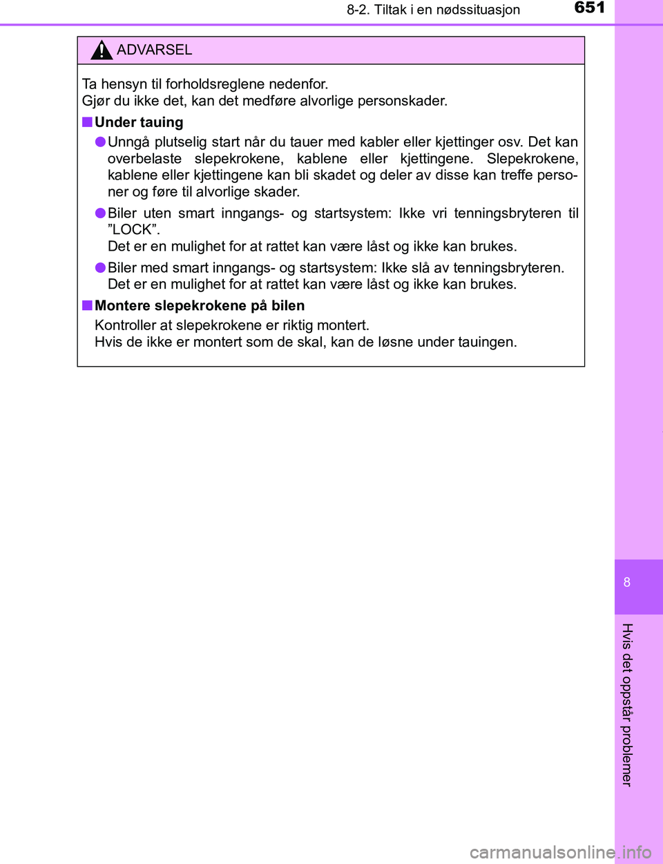 TOYOTA C-HR 2017 Instruksjoner for bruk (in Norwegian) 6518-2. Tiltak i en nødssituasjon
8
Hvis det oppstår problemer
C-HR_OM_Europe_OM10528NO
ADVARSEL
Ta hensyn til forholdsreglene nedenfor.
Gjør du ikke det, kan det medføre alvorlige personskader.
TOYOTA C-HR 2017 Instruksjoner for bruk (in Norwegian) 6518-2. Tiltak i en nødssituasjon
8
Hvis det oppstår problemer
C-HR_OM_Europe_OM10528NO
ADVARSEL
Ta hensyn til forholdsreglene nedenfor.
Gjør du ikke det, kan det medføre alvorlige personskader.