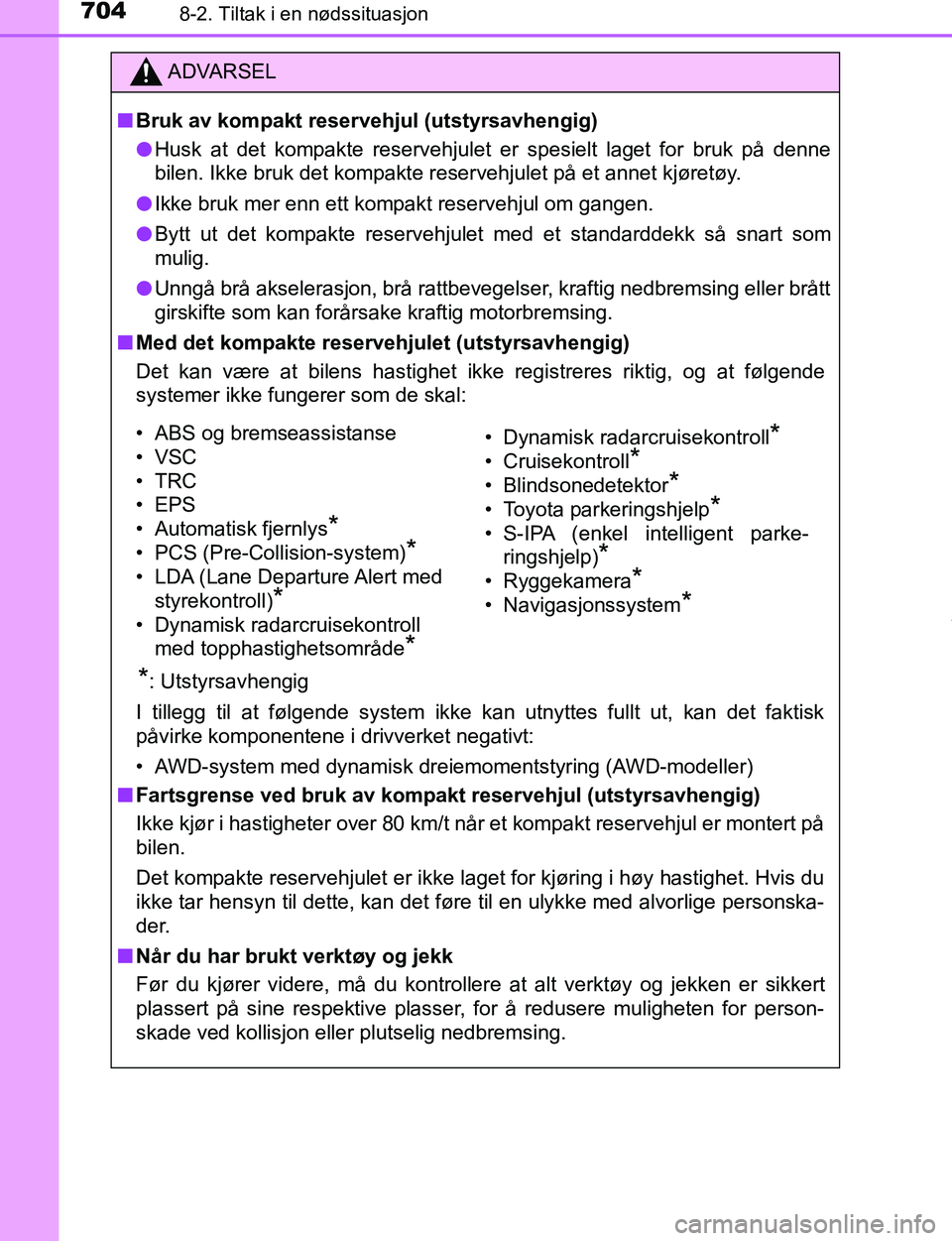 TOYOTA C-HR 2017 Instruksjoner for bruk (in Norwegian) 7048-2. Tiltak i en nødssituasjon
C-HR_OM_Europe_OM10528NO
ADVARSEL
n Bruk av kompakt reservehjul (utstyrsavhengig)
l Husk at det kompakte reservehjulet er spesielt laget for bruk på denne
bilen. Ik TOYOTA C-HR 2017 Instruksjoner for bruk (in Norwegian) 7048-2. Tiltak i en nødssituasjon
C-HR_OM_Europe_OM10528NO
ADVARSEL
n Bruk av kompakt reservehjul (utstyrsavhengig)
l Husk at det kompakte reservehjulet er spesielt laget for bruk på denne
bilen. Ik