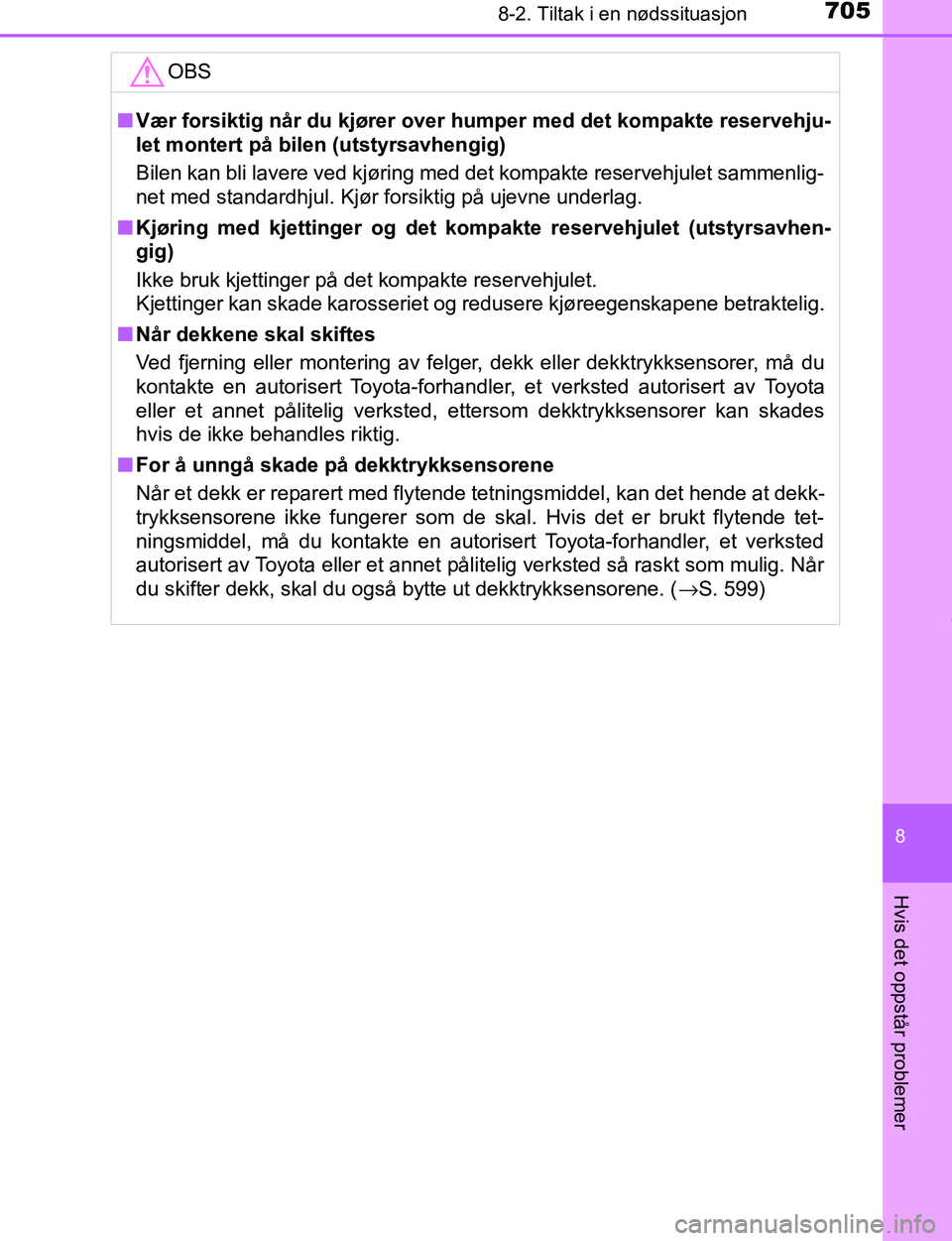 TOYOTA C-HR 2017 Instruksjoner for bruk (in Norwegian) 7058-2. Tiltak i en nødssituasjon
8
Hvis det oppstår problemer
C-HR_OM_Europe_OM10528NOOBS
n
Vær forsiktig når du kjører over humper med det kompakte reservehju-
let montert på bilen (utstyrsav TOYOTA C-HR 2017 Instruksjoner for bruk (in Norwegian) 7058-2. Tiltak i en nødssituasjon
8
Hvis det oppstår problemer
C-HR_OM_Europe_OM10528NOOBS
n
Vær forsiktig når du kjører over humper med det kompakte reservehju-
let montert på bilen (utstyrsav