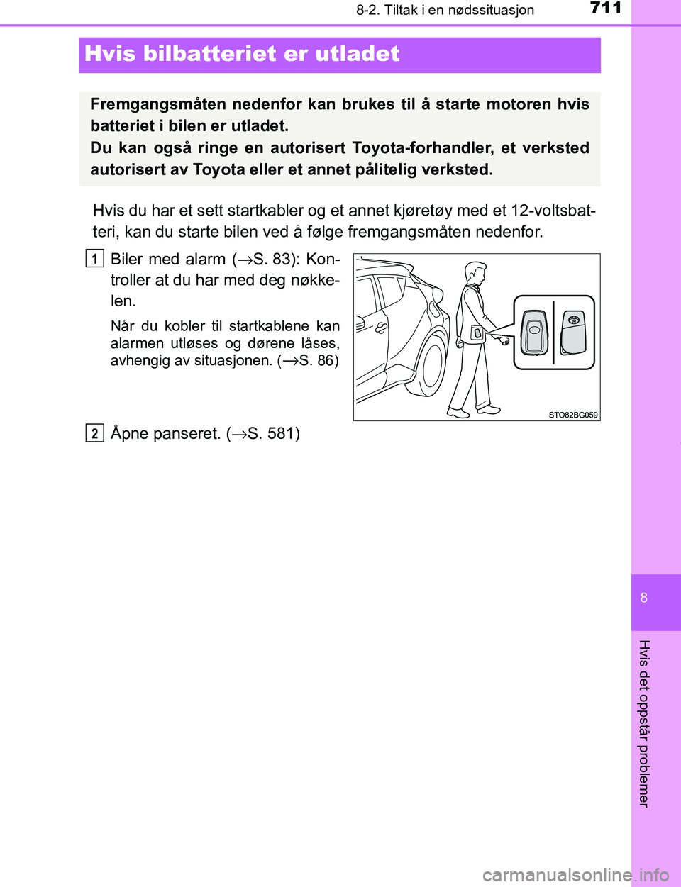 TOYOTA C-HR 2017  Instruksjoner for bruk (in Norwegian) 7118-2. Tiltak i en nødssituasjon
8
Hvis det oppstår problemer
C-HR_OM_Europe_OM10528NO
Hvis bilbatteriet er utladet
Hvis du har et sett startkabler og et  annet kjøretøy med et 12-voltsbat-
teri,