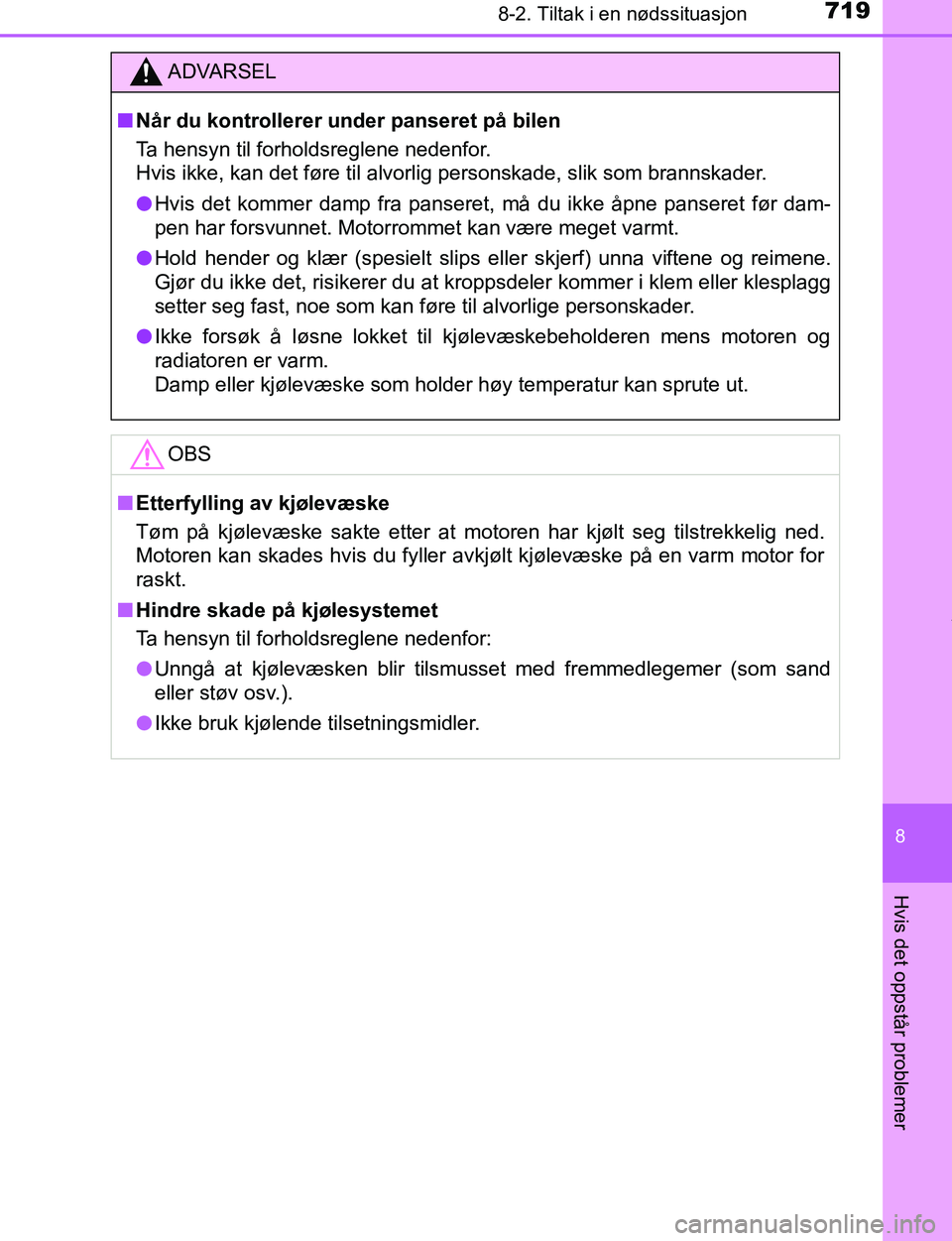 TOYOTA C-HR 2017 Instruksjoner for bruk (in Norwegian) 7198-2. Tiltak i en nødssituasjon
8
Hvis det oppstår problemer
C-HR_OM_Europe_OM10528NO
ADVARSEL
n Når du kontrollerer under panseret på bilen
Ta hensyn til forholdsreglene nedenfor.
Hvis ikke, k TOYOTA C-HR 2017 Instruksjoner for bruk (in Norwegian) 7198-2. Tiltak i en nødssituasjon
8
Hvis det oppstår problemer
C-HR_OM_Europe_OM10528NO
ADVARSEL
n Når du kontrollerer under panseret på bilen
Ta hensyn til forholdsreglene nedenfor.
Hvis ikke, k