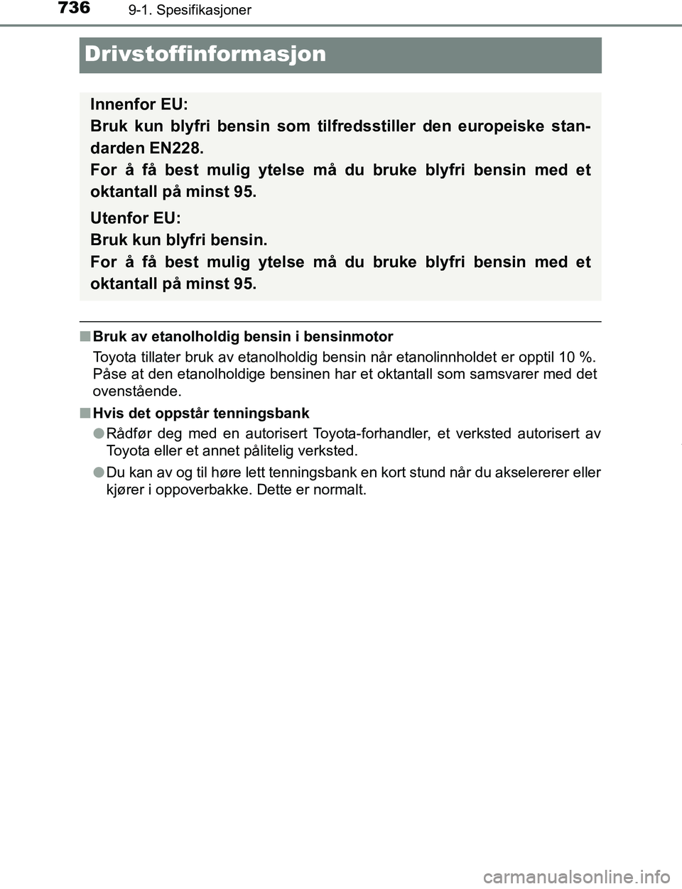 TOYOTA C-HR 2017 Instruksjoner for bruk (in Norwegian) 7369-1. Spesifikasjoner
C-HR_OM_Europe_OM10528NO
Drivstoffinformasjon
nBruk av etanolholdig bensin i bensinmotor
Toyota tillater bruk av etanolholdig bensin når etanolinnholdet er opptil 10 %.
Påse TOYOTA C-HR 2017 Instruksjoner for bruk (in Norwegian) 7369-1. Spesifikasjoner
C-HR_OM_Europe_OM10528NO
Drivstoffinformasjon
nBruk av etanolholdig bensin i bensinmotor
Toyota tillater bruk av etanolholdig bensin når etanolinnholdet er opptil 10 %.
Påse