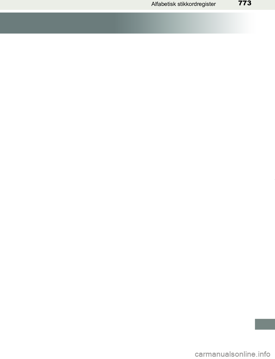 TOYOTA C-HR 2017 Instruksjoner for bruk (in Norwegian) 773Alfabetisk stikkordregister
C-HR_OM_Europe_OM10528NO
OM10528NO.book Page 773 Tuesday, February 28, 2017 9:45 AM TOYOTA C-HR 2017 Instruksjoner for bruk (in Norwegian) 773Alfabetisk stikkordregister
C-HR_OM_Europe_OM10528NO
OM10528NO.book Page 773 Tuesday, February 28, 2017 9:45 AM