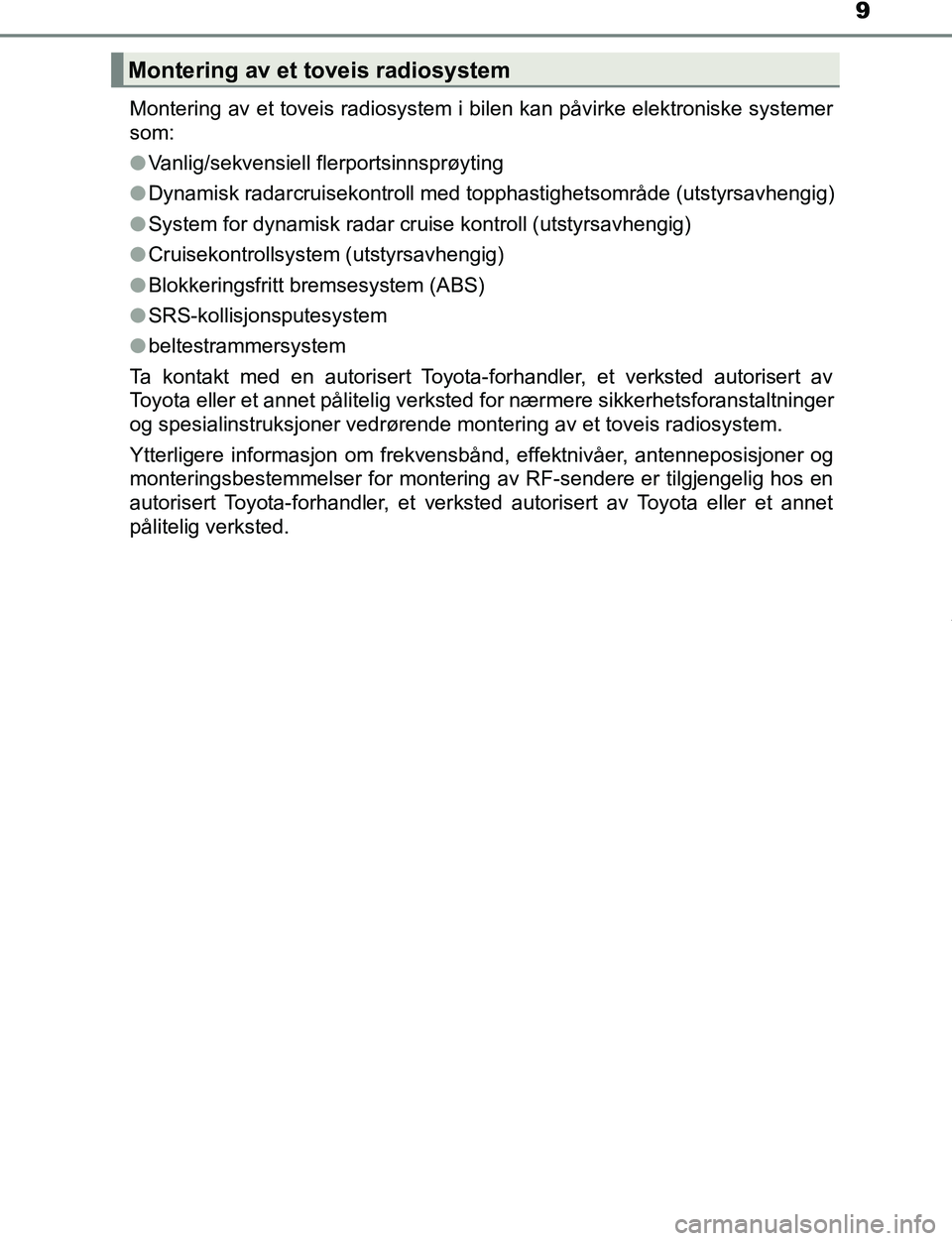 TOYOTA C-HR 2017 Instruksjoner for bruk (in Norwegian) 9
C-HR_OM_Europe_OM10528NOMontering av et toveis radiosystem i bilen kan påvirke elektroniske systemer
som:
l
Vanlig/sekvensiell flerportsinnsprøyting
l Dynamisk radarcruisekontroll med topphastighe TOYOTA C-HR 2017 Instruksjoner for bruk (in Norwegian) 9
C-HR_OM_Europe_OM10528NOMontering av et toveis radiosystem i bilen kan påvirke elektroniske systemer
som:
l
Vanlig/sekvensiell flerportsinnsprøyting
l Dynamisk radarcruisekontroll med topphastighe