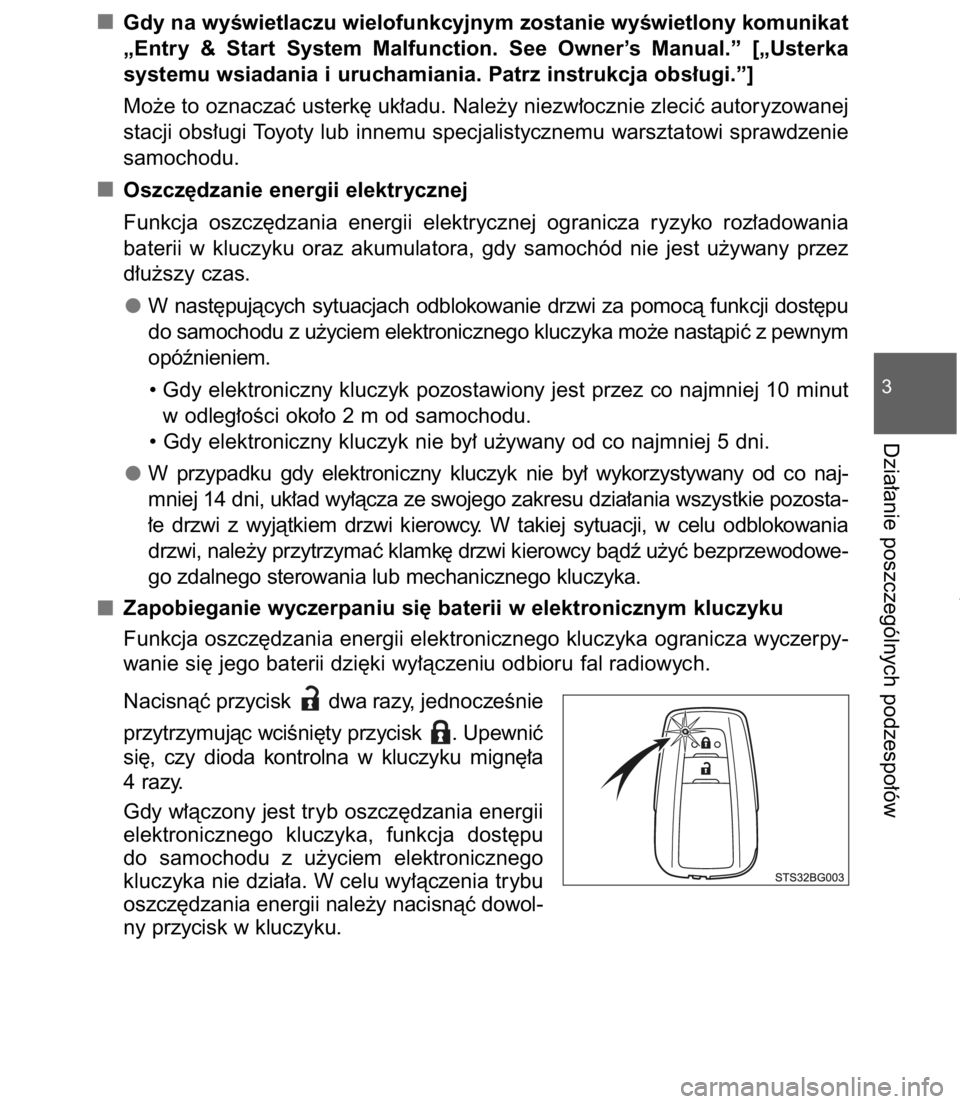TOYOTA C-HR 2017  Instrukcja obsługi (in Polish) Gdy na wyÊwietlaczu wielofunkcyjnym zostanie wyÊwietlony komunikat
„Entry  &  Start  System  Malfunction.  See  Owner’s Manual.”  [„Usterka
systemu wsiadania i uruchamiania. Patrz instrukcja