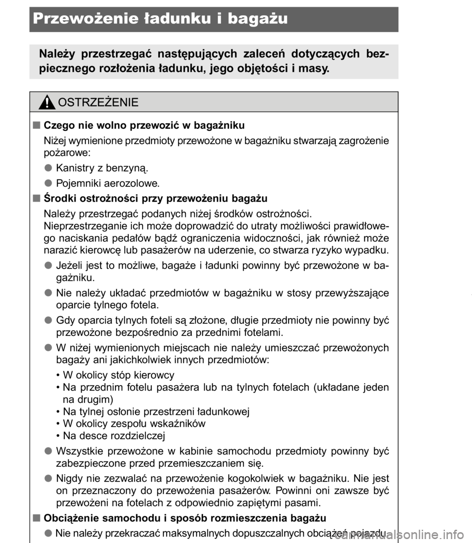 TOYOTA C-HR 2017  Instrukcja obsługi (in Polish) 2224-1. Przed rozpocz´ciem jazdy
Przewo˝enie ∏adunku i baga˝u
Nale˝y  przestrzegaç  nast´pujàcych  zaleceƒ  dotyczàcych  bez-
piecznego roz∏o˝enia ∏adunku, jego obj´toÊci i masy.
Cz