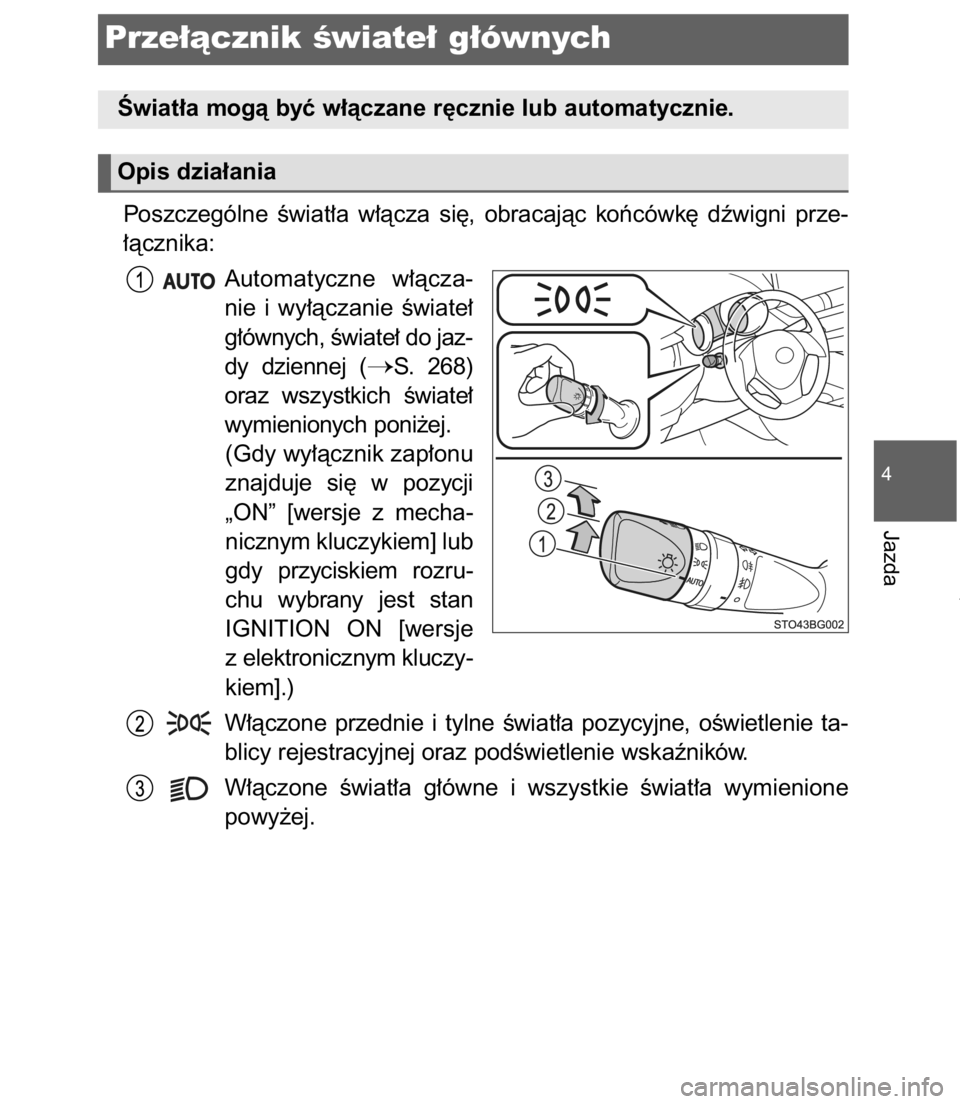 TOYOTA C-HR 2017  Instrukcja obsługi (in Polish) Poszczególne  Êwiat∏a  w∏àcza  si´,  obracajàc  koƒcówk´  dêwigni  prze-
∏àcznika:
Automatyczne  w∏àcza-
nie  i wy∏àczanie  Êwiate∏
g∏ównych, Êwiate∏ do jaz-
dy  dzienne