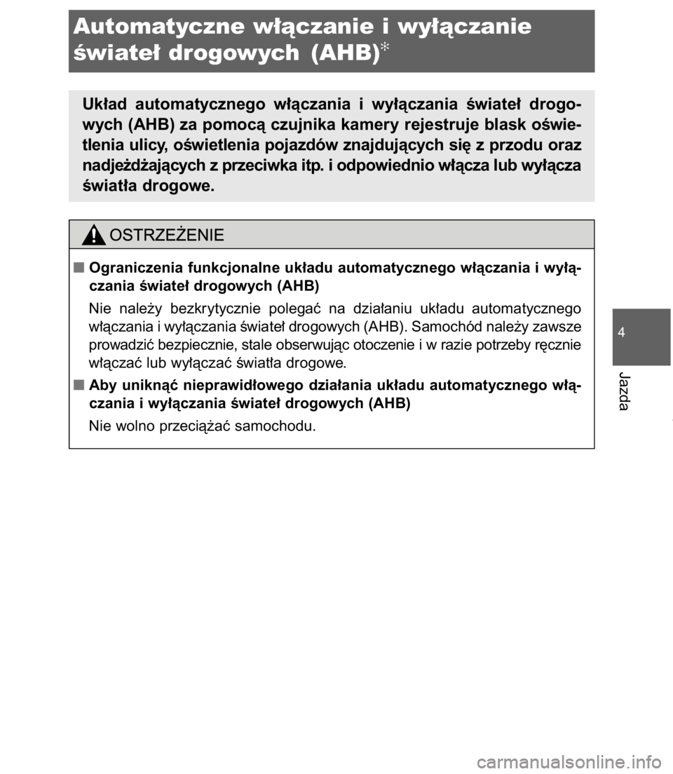 TOYOTA C-HR 2017 Instrukcja obsługi (in Polish) 4-3. W∏àczanie i wy∏àczanie Êwiate∏ oraz wycieraczek szyb271
4
Jazda
Automatyczne w∏àczanie i wy∏àczanie
Êwiate∏ drogowych (AHB)
✻
Uk∏ad automatycznego w∏àczania i wy∏àc TOYOTA C-HR 2017 Instrukcja obsługi (in Polish) 4-3. W∏àczanie i wy∏àczanie Êwiate∏ oraz wycieraczek szyb271
4
Jazda
Automatyczne w∏àczanie i wy∏àczanie
Êwiate∏ drogowych (AHB)
✻
Uk∏ad automatycznego w∏àczania i wy∏àc