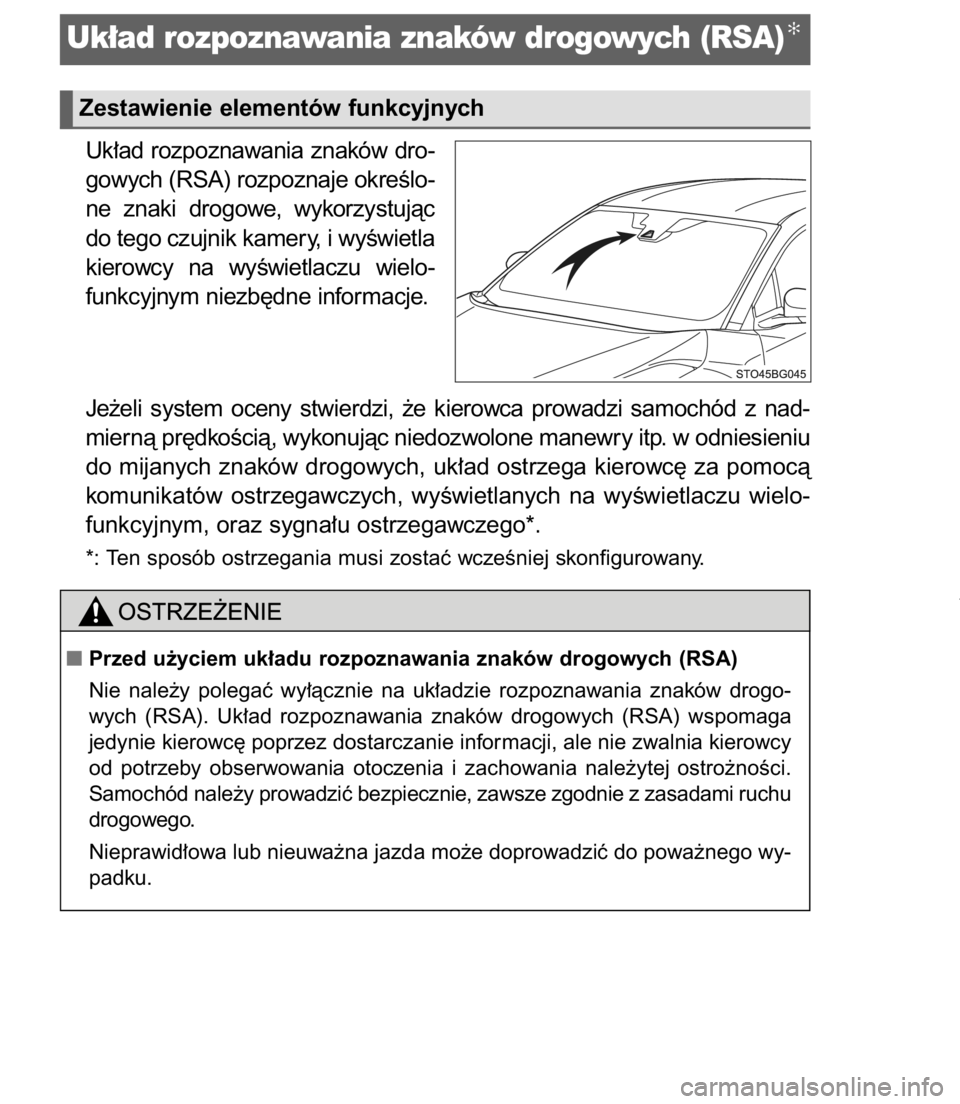TOYOTA C-HR 2017 Instrukcja obsługi (in Polish) Uk∏ad rozpoznawania znaków dro-
gowych (RSA) rozpoznaje okreÊlo-
ne znaki drogowe, wykorzystujàc
do tego czujnik kamery, i wyÊwietla
kierowcy na wyÊwietlaczu wielo-
funkcyjnym niezb´dne TOYOTA C-HR 2017 Instrukcja obsługi (in Polish) Uk∏ad rozpoznawania znaków dro-
gowych (RSA) rozpoznaje okreÊlo-
ne znaki drogowe, wykorzystujàc
do tego czujnik kamery, i wyÊwietla
kierowcy na wyÊwietlaczu wielo-
funkcyjnym niezb´dne