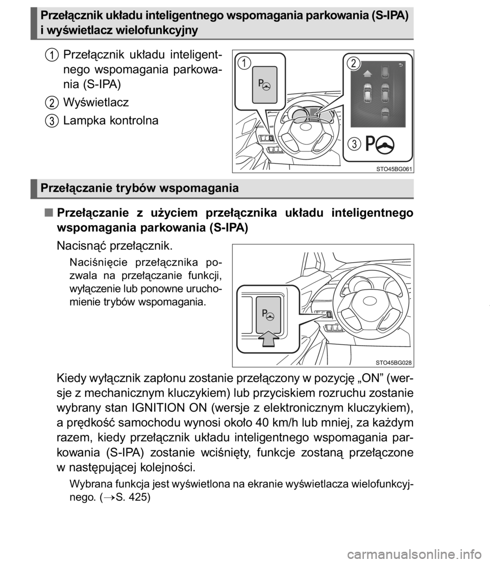 TOYOTA C-HR 2017  Instrukcja obsługi (in Polish) Prze∏àcznik  uk∏adu  inteligent-
nego  wspomagania  parkowa-
nia (S-IPA)
WyÊwietlacz
Lampka kontrolna
Prze∏àczanie  z u˝yciem  prze∏àcznika  uk∏adu  inteligentnego
wspomagania parkowani