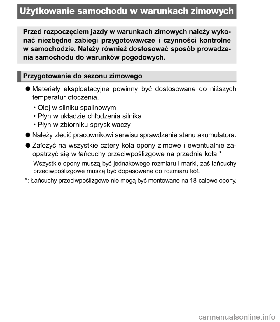 TOYOTA C-HR 2017  Instrukcja obsługi (in Polish) Materia∏y  eksploatacyjne  powinny  byç  dostosowane  do  ni˝szych
temperatur otoczenia.
• Olej w silniku spalinowym
• P∏yn w uk∏adzie ch∏odzenia silnika
• P∏yn w zbiorniku spryskiwa