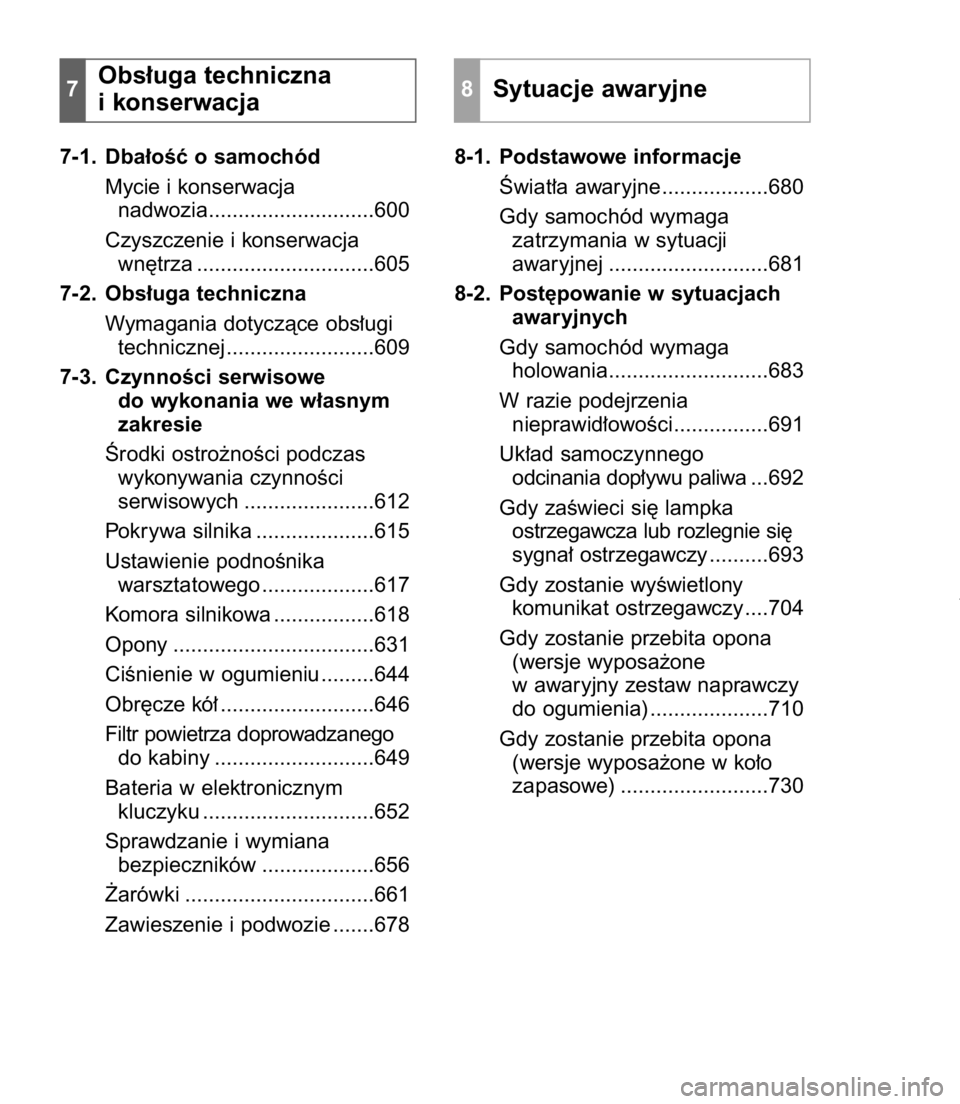 TOYOTA C-HR 2017  Instrukcja obsługi (in Polish) SPIS TREÂCI6
7-1. Dba∏oÊç o samochód
Mycie i konserwacja
nadwozia............................600
Czyszczenie i konserwacja
wn´trza ..............................605
7-2. Obs∏uga techniczna
Wy